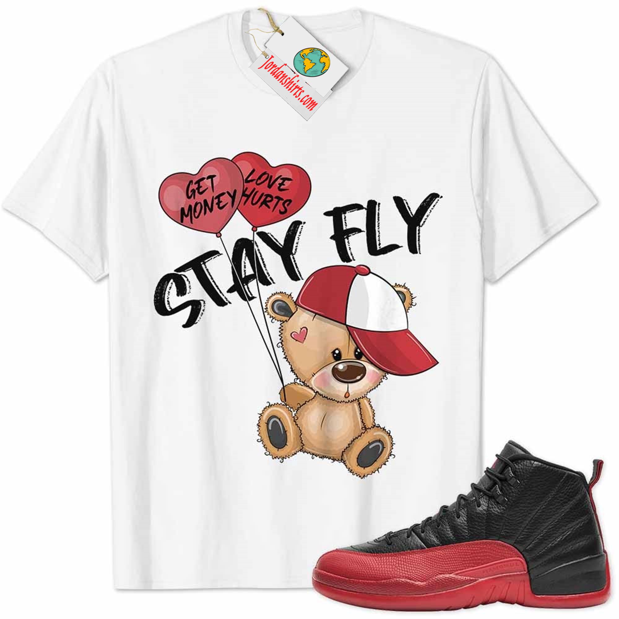 Jordan 12 Shirt, Flu Game 12s Shirt Cute Teddy Bear Stay Fly Get Money White Plus Size Up To 5xl