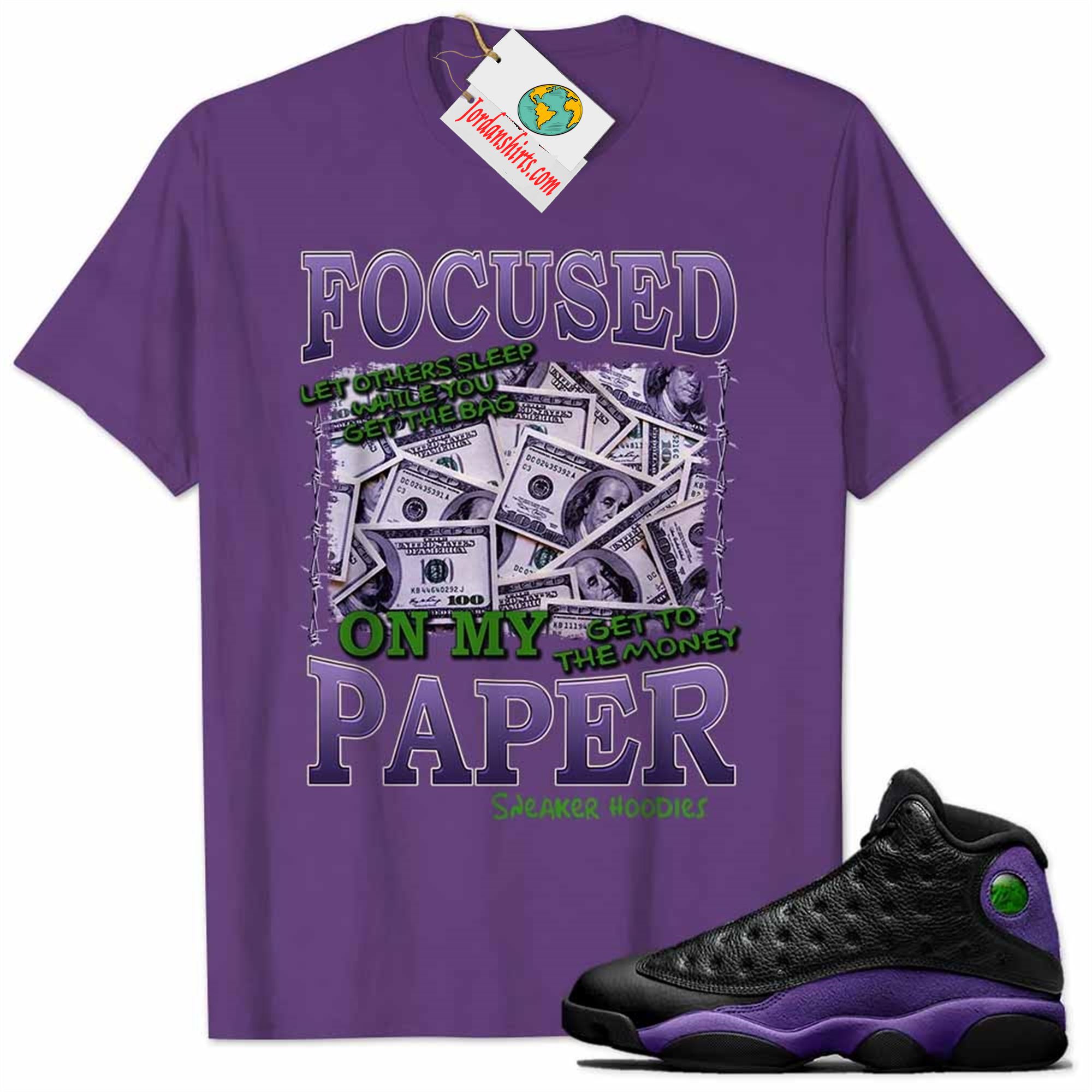 Jordan 13 Shirt, Focused On My Paper Money Purple Air Jordan 13 Court Purple 13s Size Up To 5xl