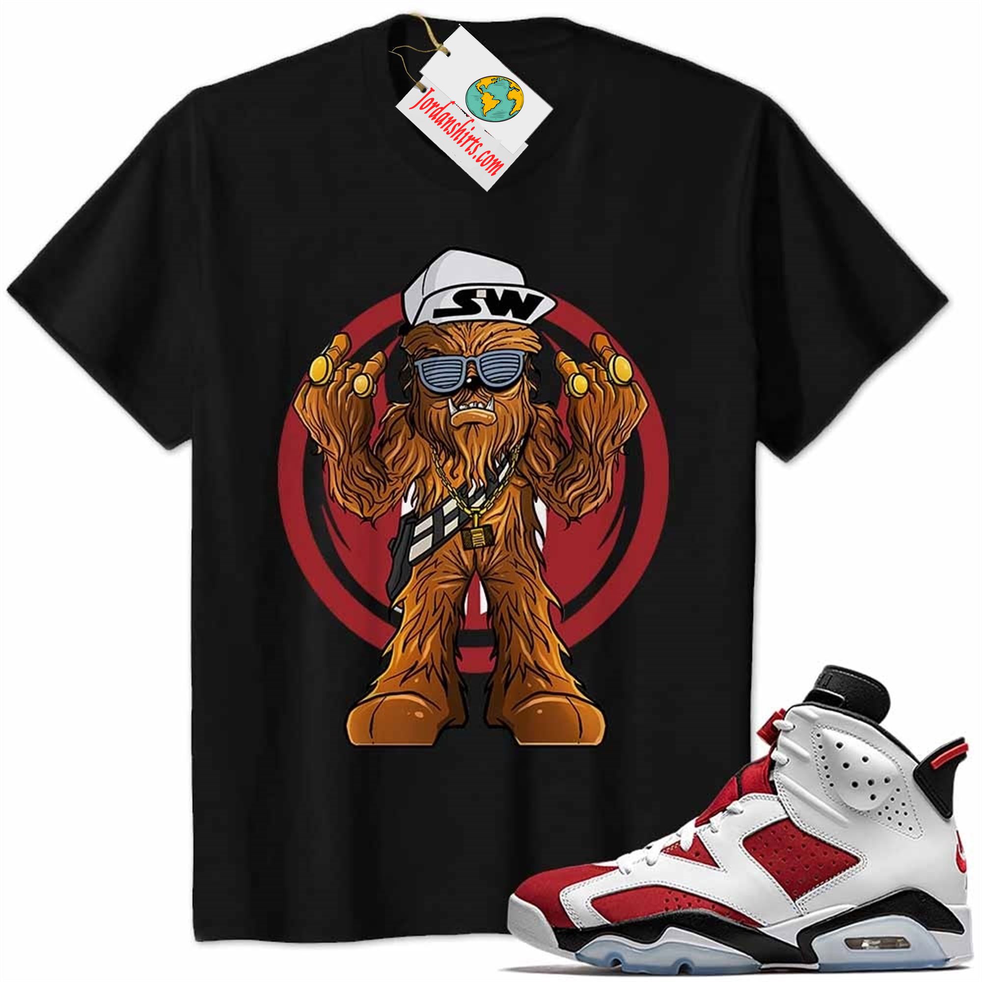 Jordan 6 Shirt, Gangster Chewbacca Stars War Black Air Jordan 6 Carmine 6s Full Size Up To 5xl