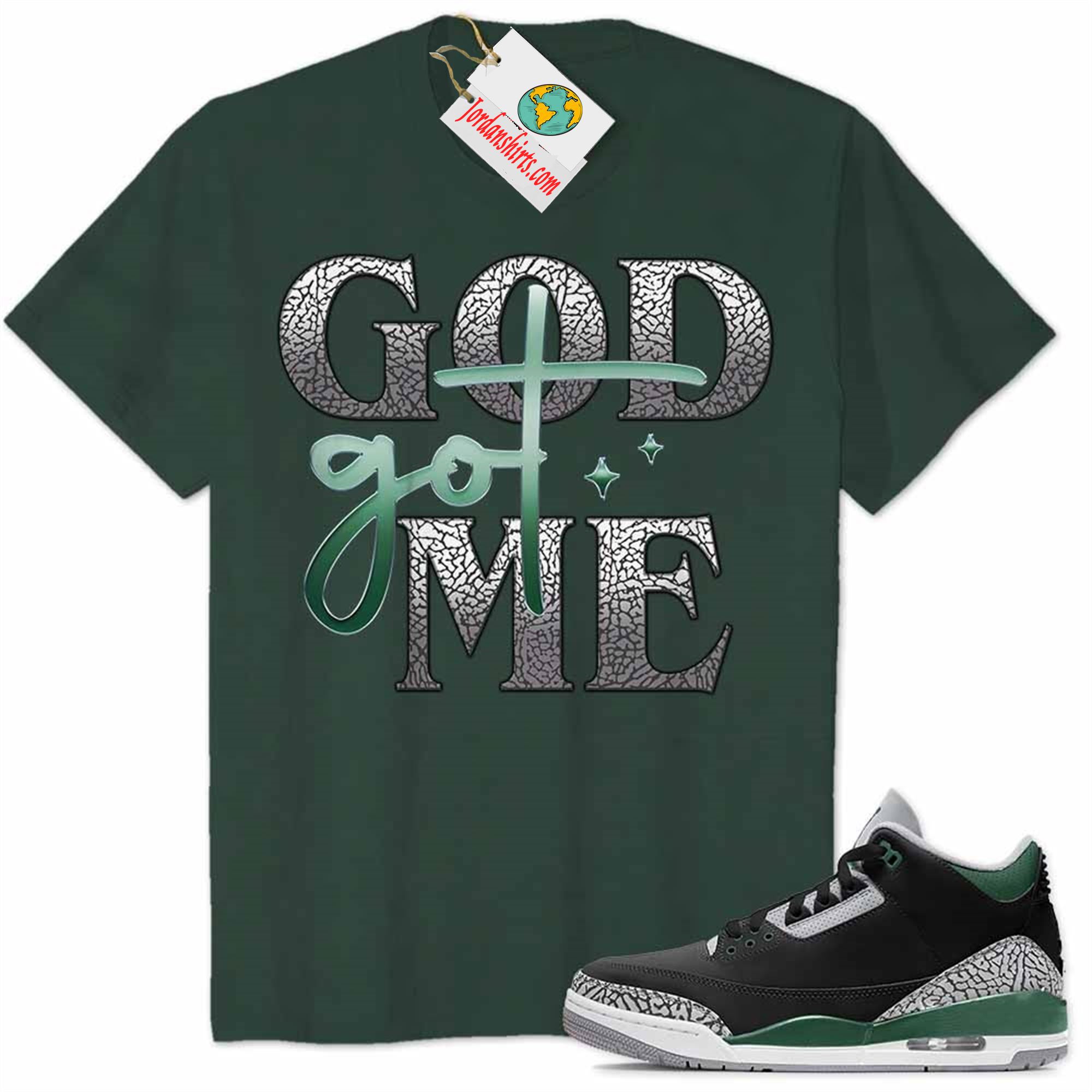 Jordan 3 Shirt, God Got Me Forest Air Jordan 3 Pine Green 3s Full Size Up To 5xl