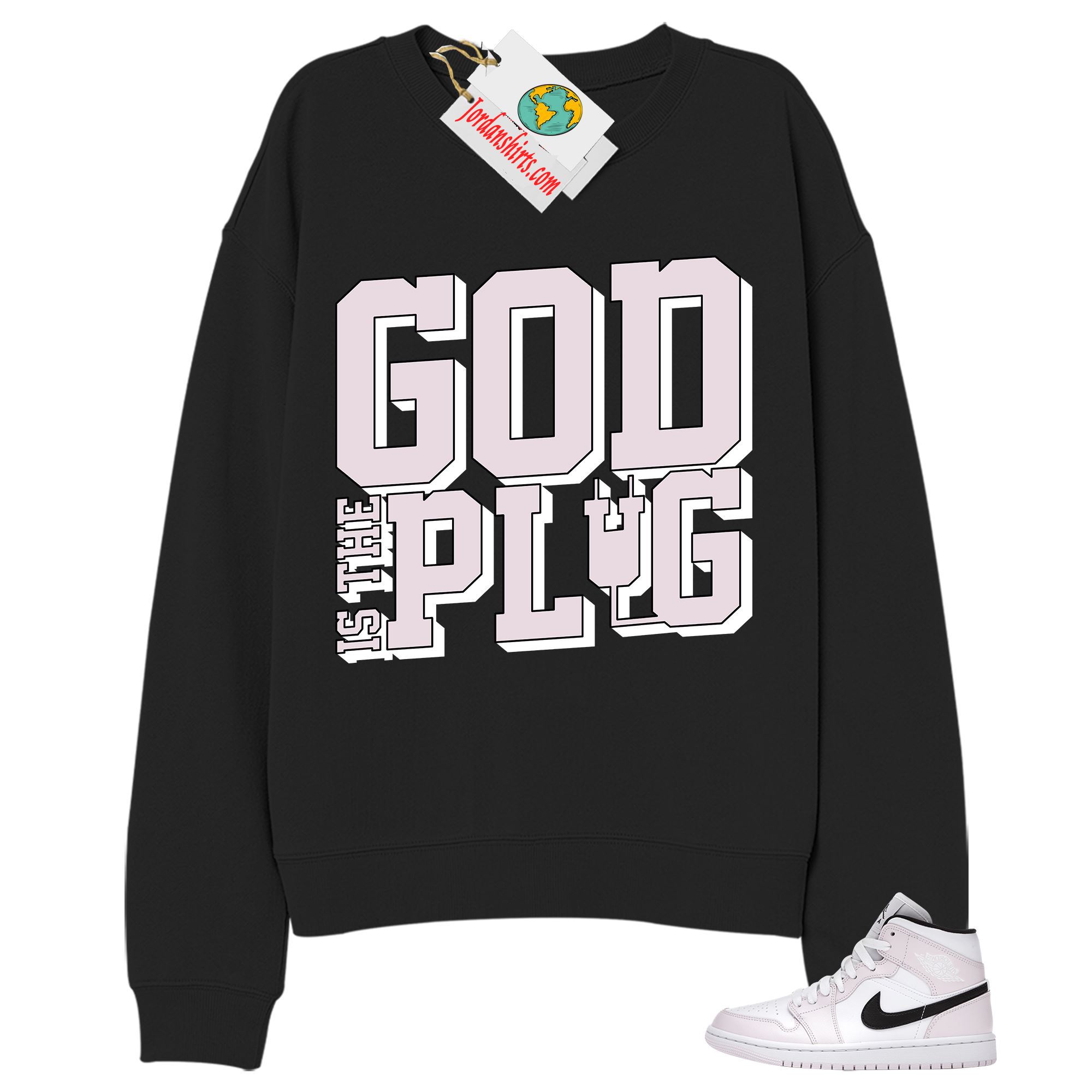 Jordan 1 Sweatshirt, God Is The Plug Black Sweatshirt Air Jordan 1 Barely Rose 1s Full Size Up To 5xl