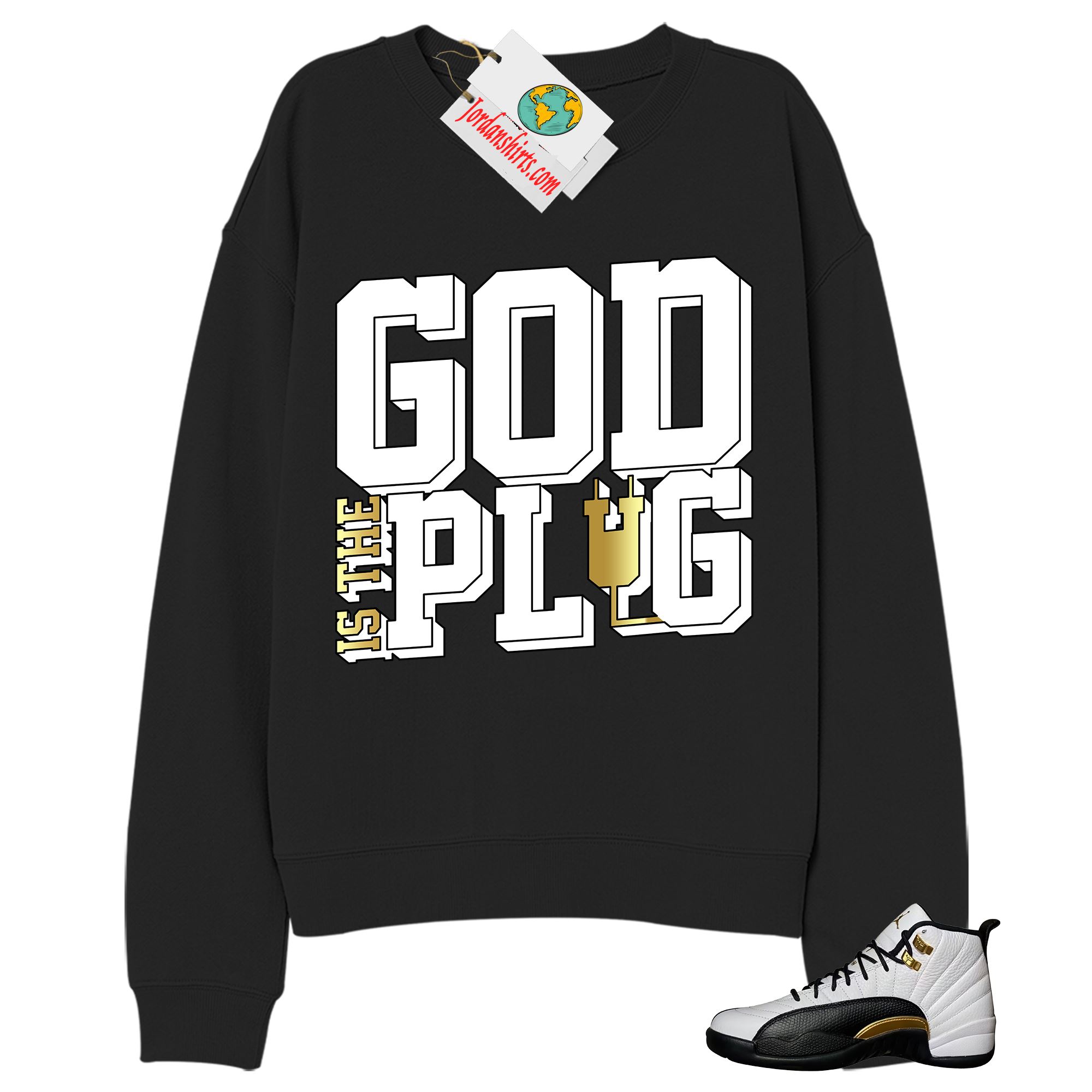 Jordan 12 Sweatshirt, God Is The Plug Black Sweatshirt Air Jordan 12 Royalty 12s Full Size Up To 5xl