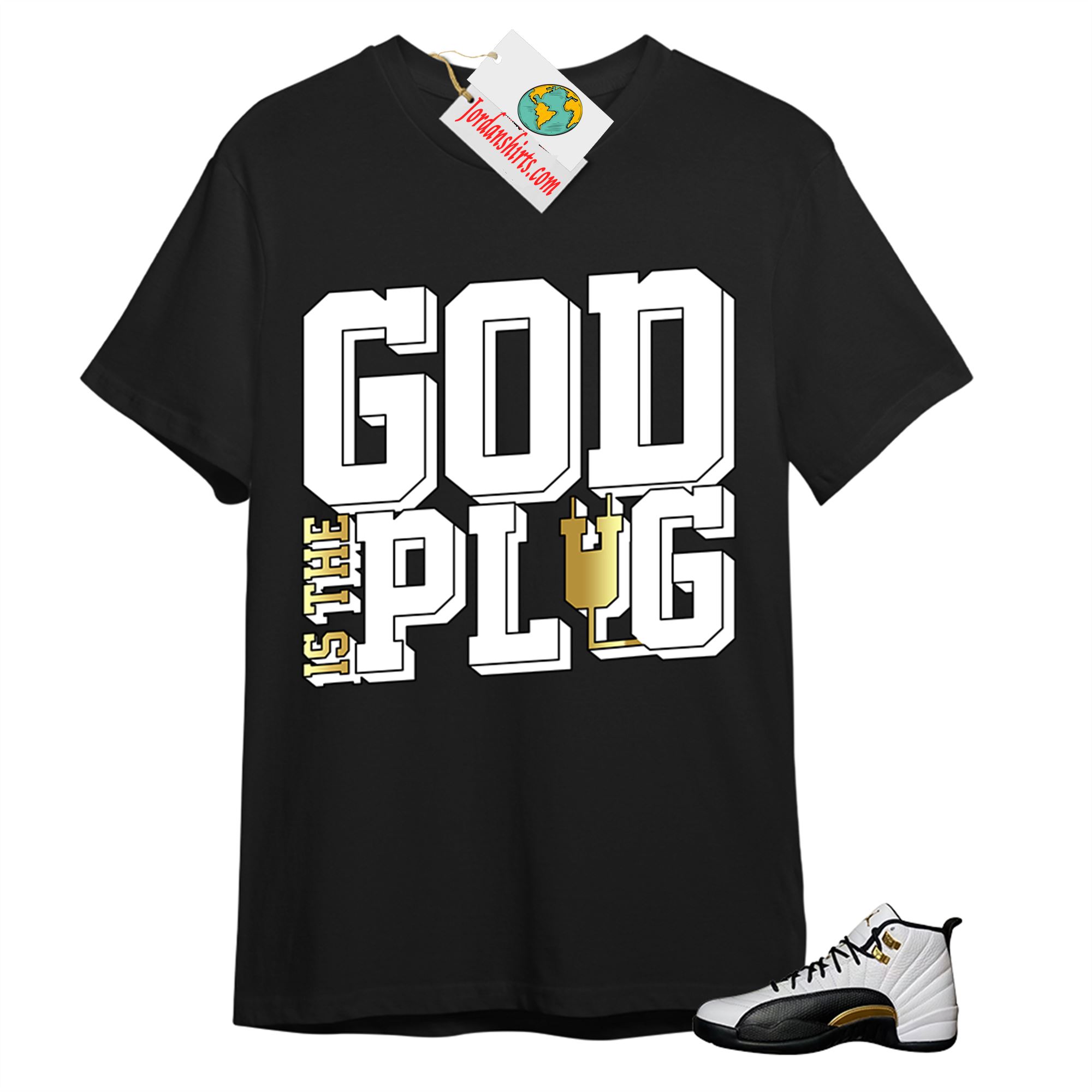 Jordan 12 Shirt, God Is The Plug Black T-shirt Air Jordan 12 Royalty 12s Plus Size Up To 5xl