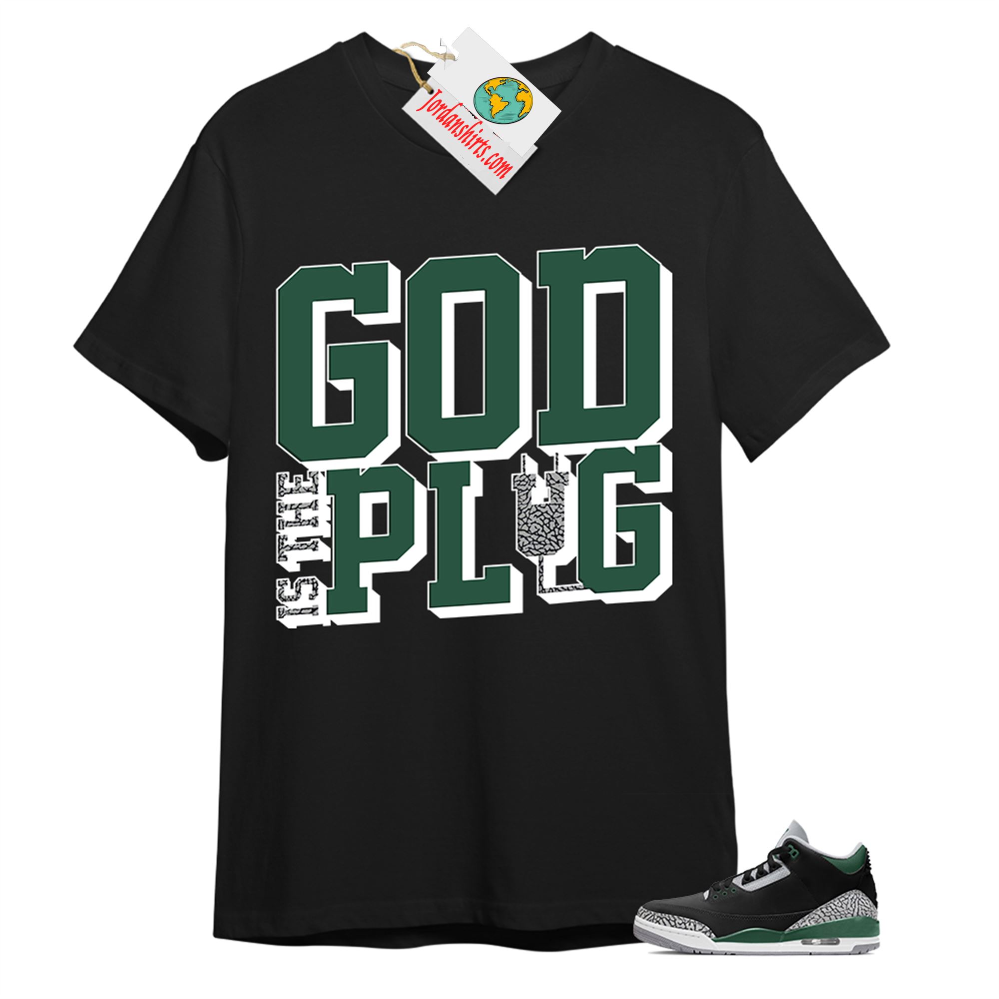Jordan 3 Shirt, God Is The Plug Black T-shirt Air Jordan 3 Pine Green 3s Plus Size Up To 5xl