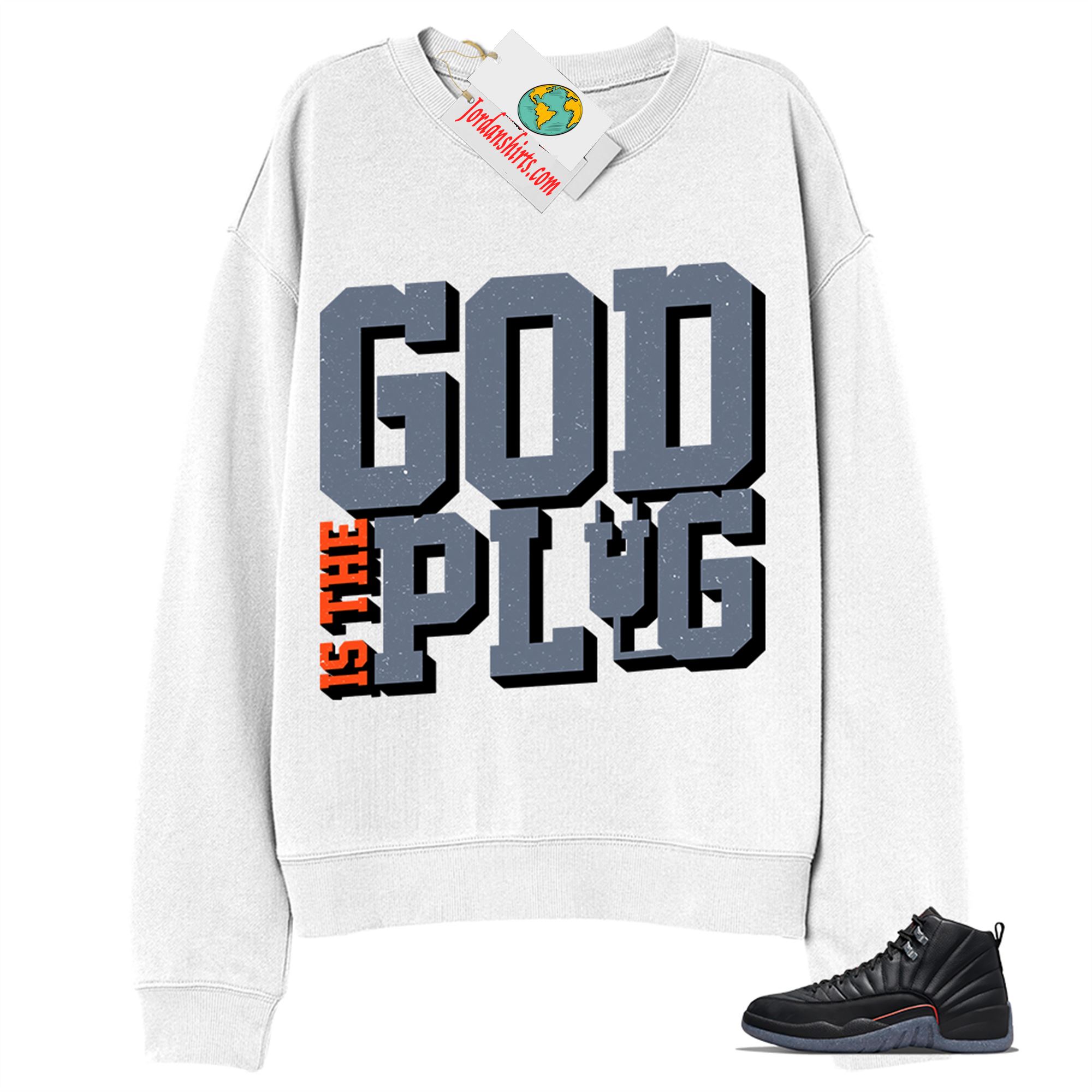 Jordan 12 Sweatshirt, God Is The Plug White Sweatshirt Air Jordan 12 Utility Grind 12s Full Size Up To 5xl