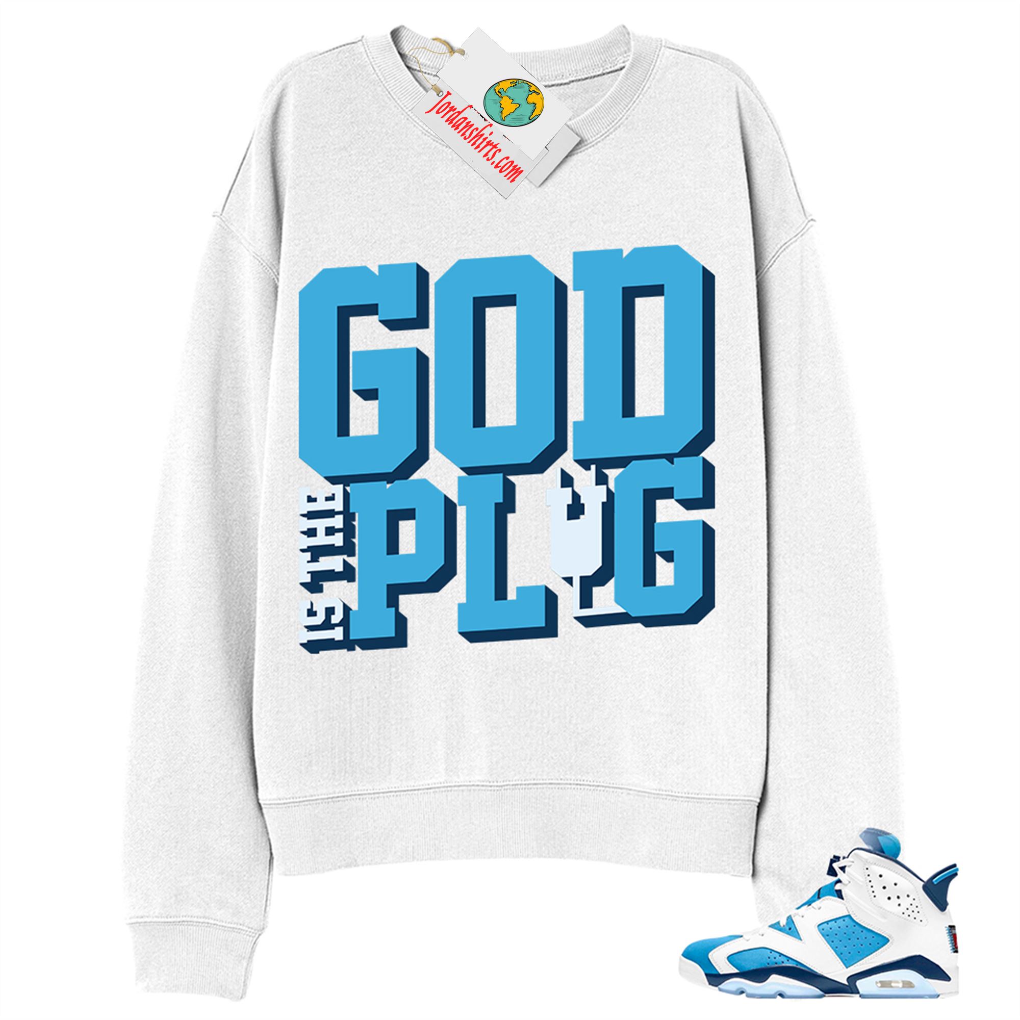 Jordan 6 Sweatshirt, God Is The Plug White Sweatshirt Air Jordan 6 Unc 6s Full Size Up To 5xl