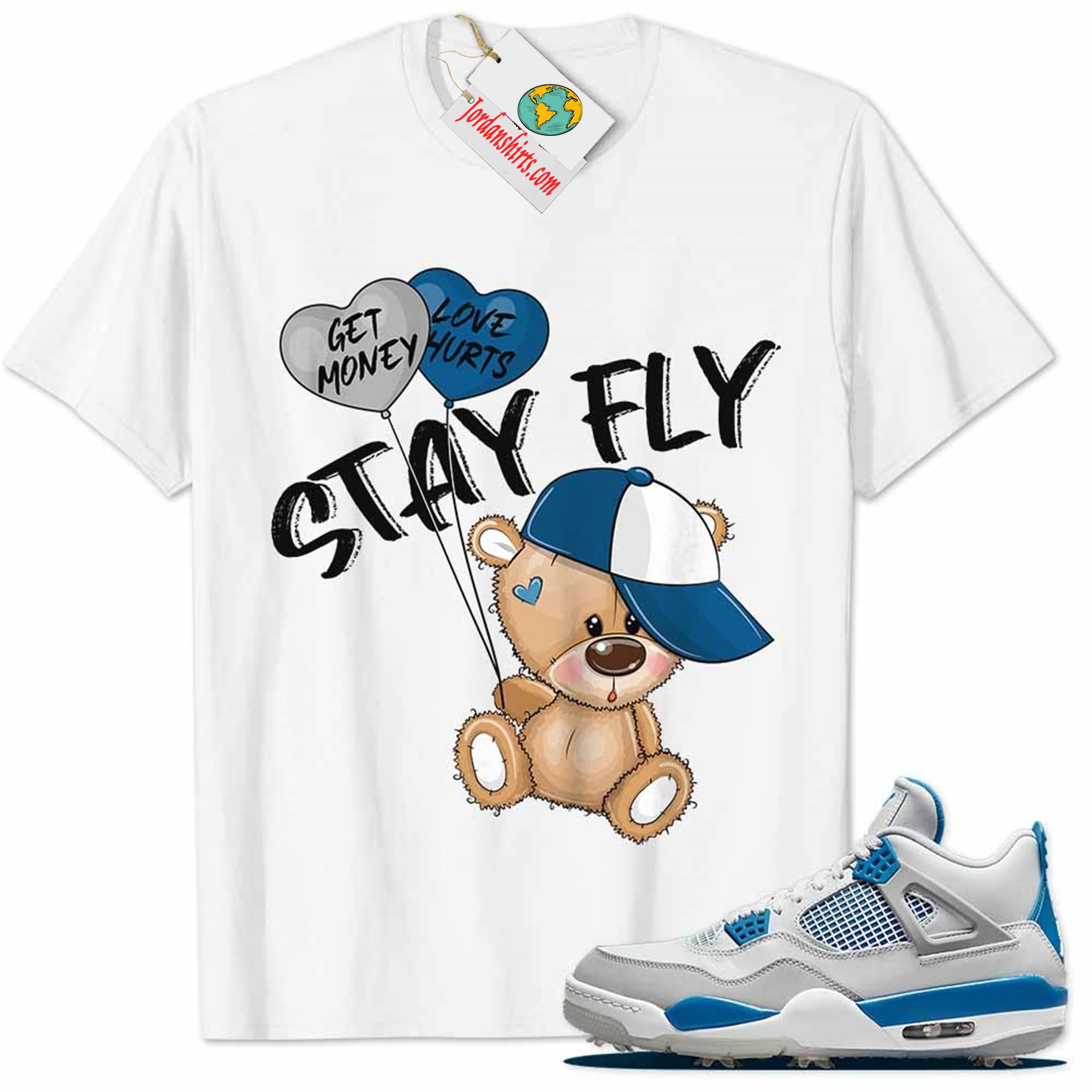 Jordan 4 Shirt, Golf Military Blue 4s Shirt Cute Teddy Bear Stay Fly Get Money White Full Size Up To 5xl
