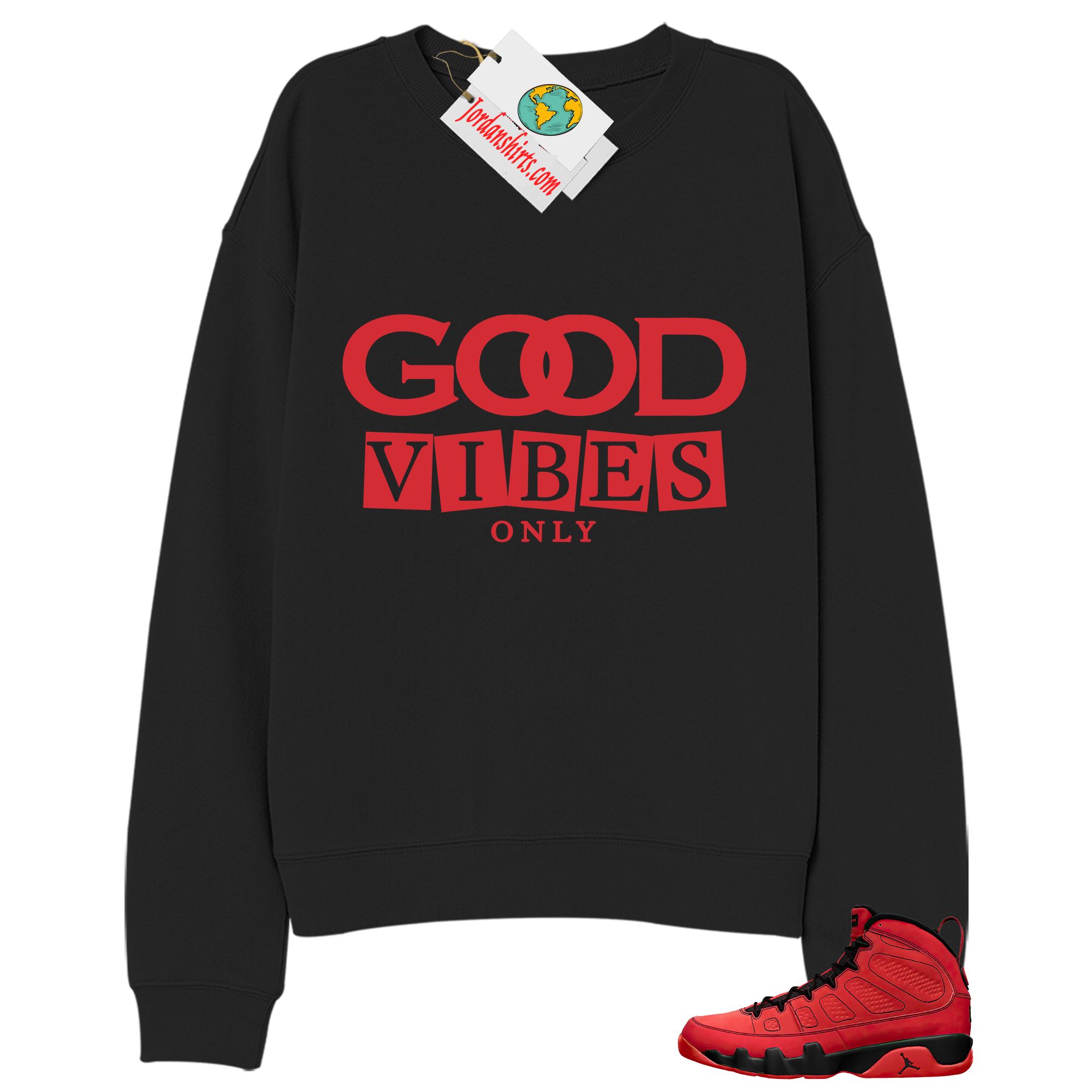 Jordan 9 Sweatshirt, Good Vibes Only Black Sweatshirt Air Jordan 9 Chile Red 9s Size Up To 5xl