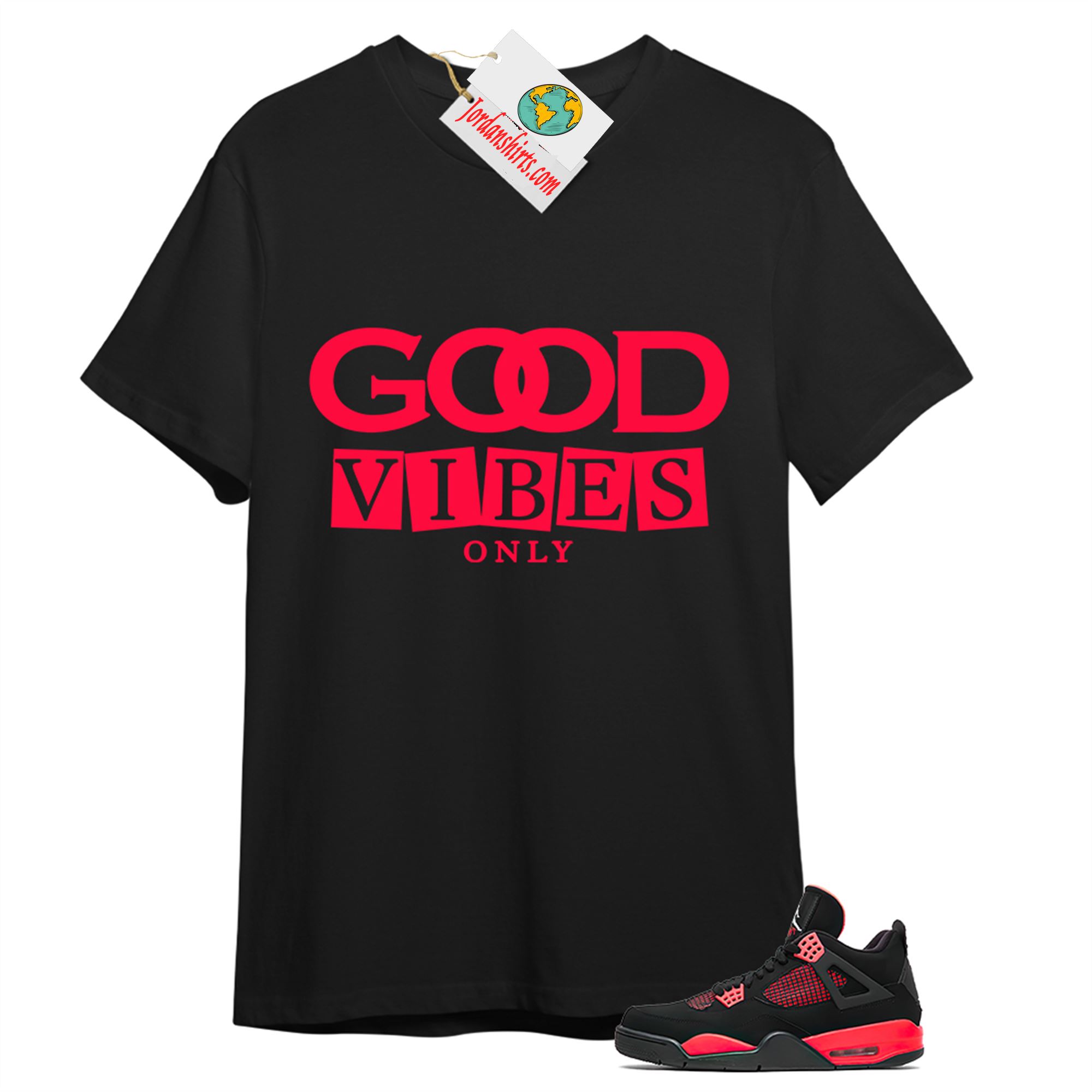 Jordan 4 Shirt, Good Vibes Only Black T-shirt Air Jordan 4 Red Thunder 4s Plus Size Up To 5xl