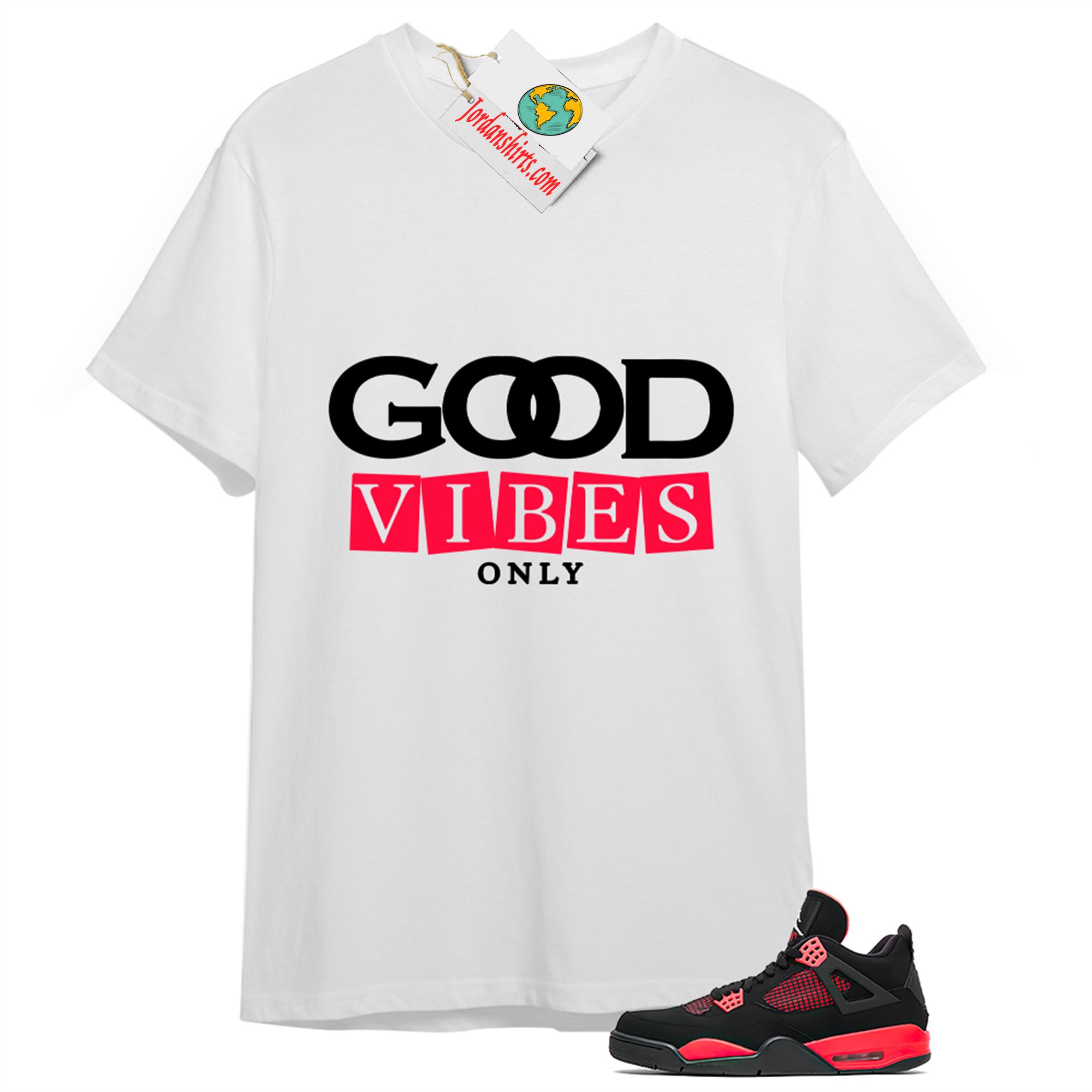 Jordan 4 Shirt, Good Vibes Only White T-shirt Air Jordan 4 Red Thunder 4s Plus Size Up To 5xl