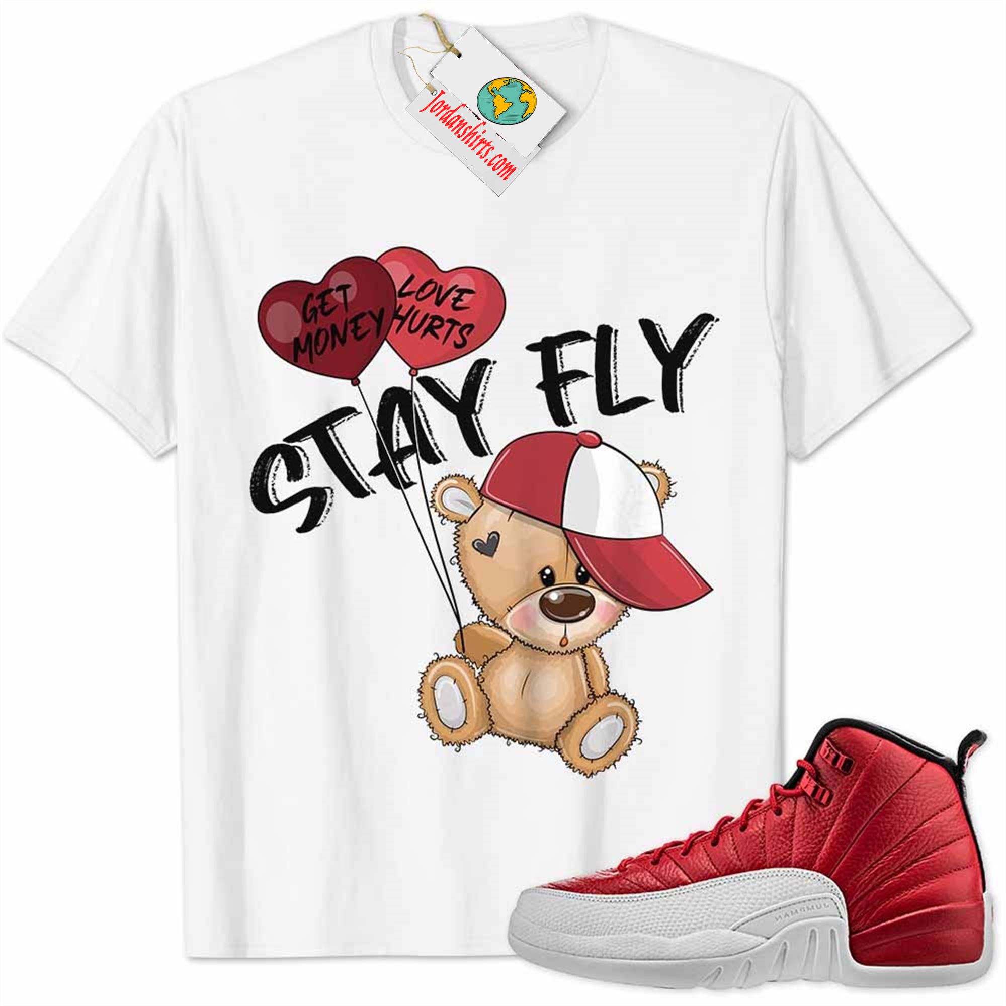 Jordan 12 Shirt, Gym Red 12s Shirt Cute Teddy Bear Stay Fly Get Money White Full Size Up To 5xl