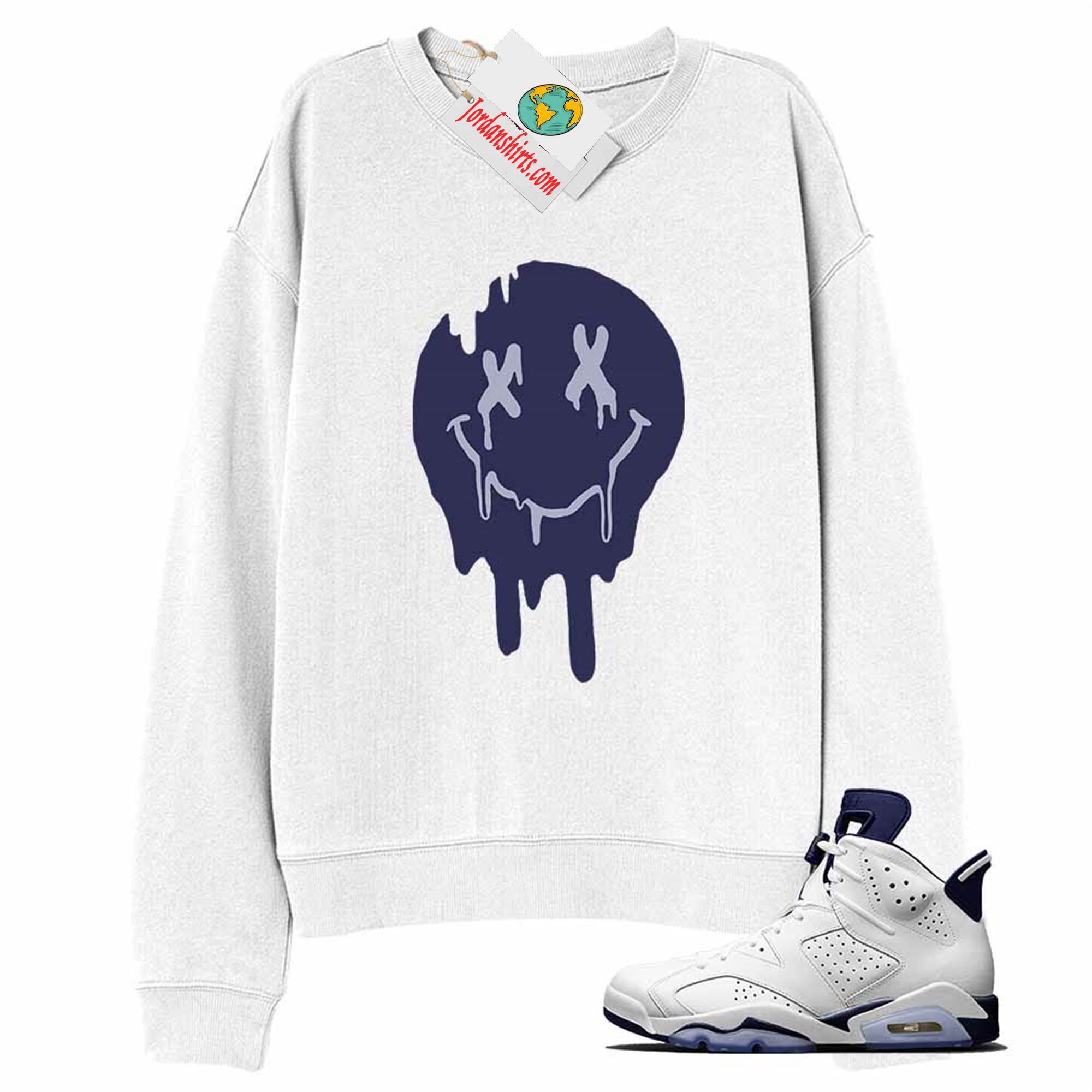 Jordan 6 Sweatshirt, Happy Face Dripping White Sweatshirt Air Jordan 6 Midnight Navy 6s Full Size Up To 5xl