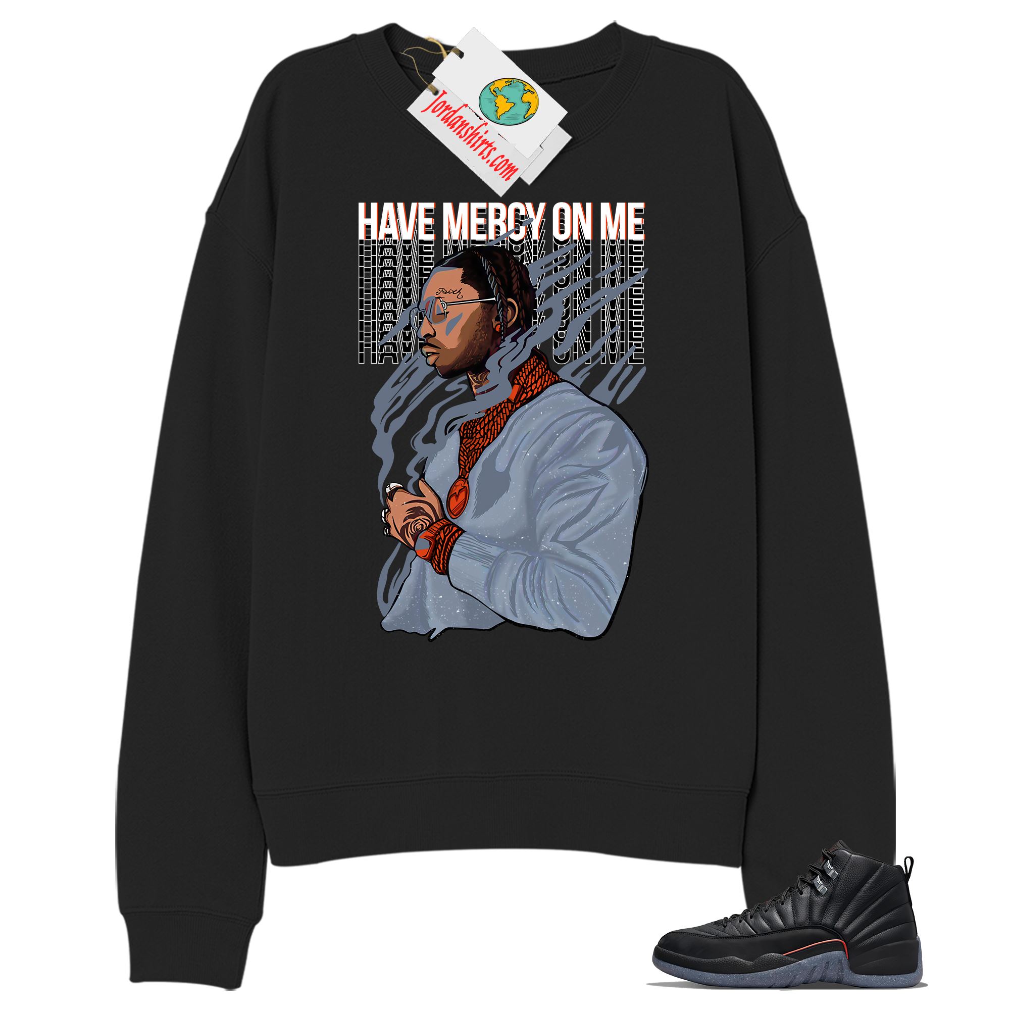 Jordan 12 Sweatshirt, Have Mercy On Me Black Sweatshirt Air Jordan 12 Utility Grind 12s Plus Size Up To 5xl