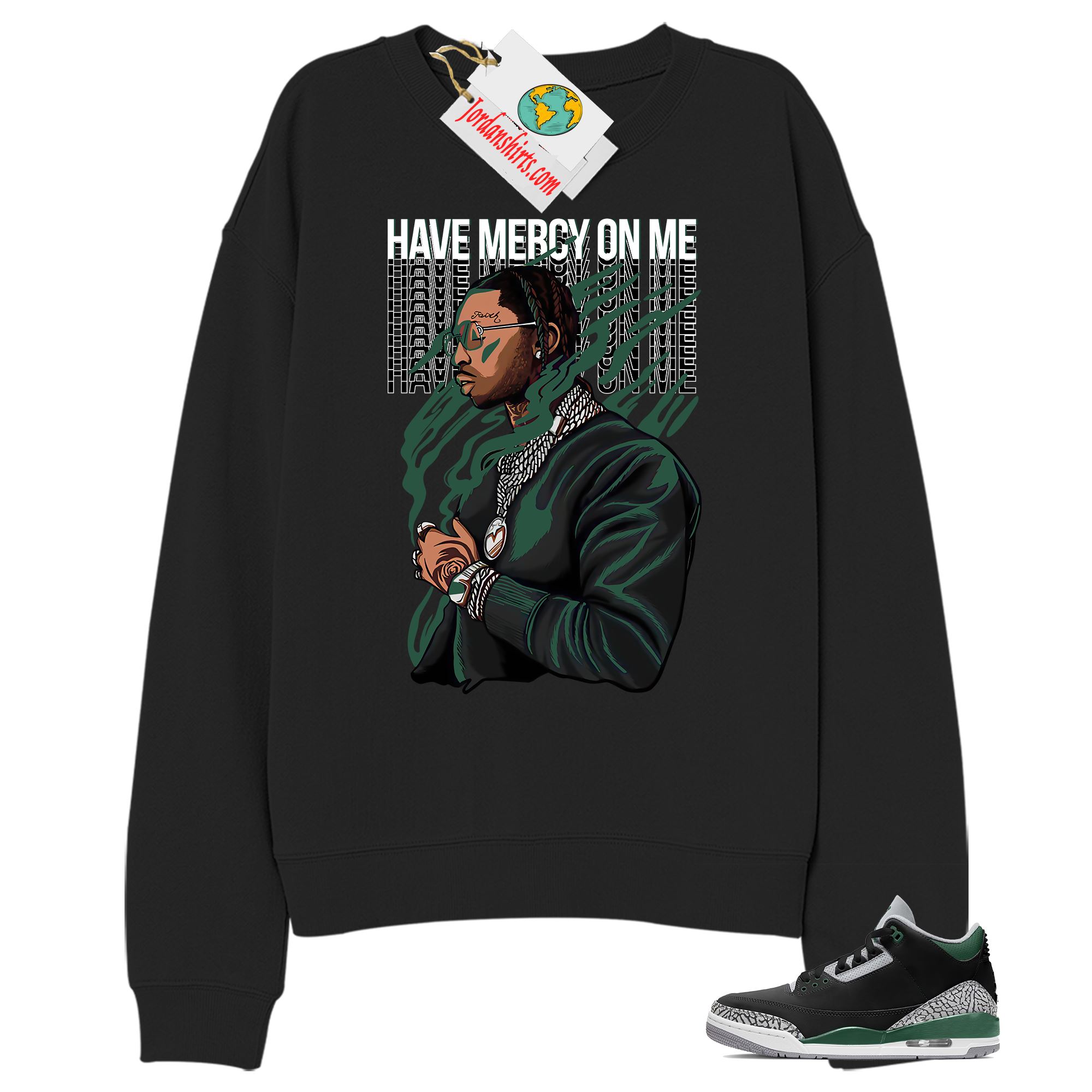 Jordan 3 Sweatshirt, Have Mercy On Me Black Sweatshirt Air Jordan 3 Pine Green 3s Plus Size Up To 5xl