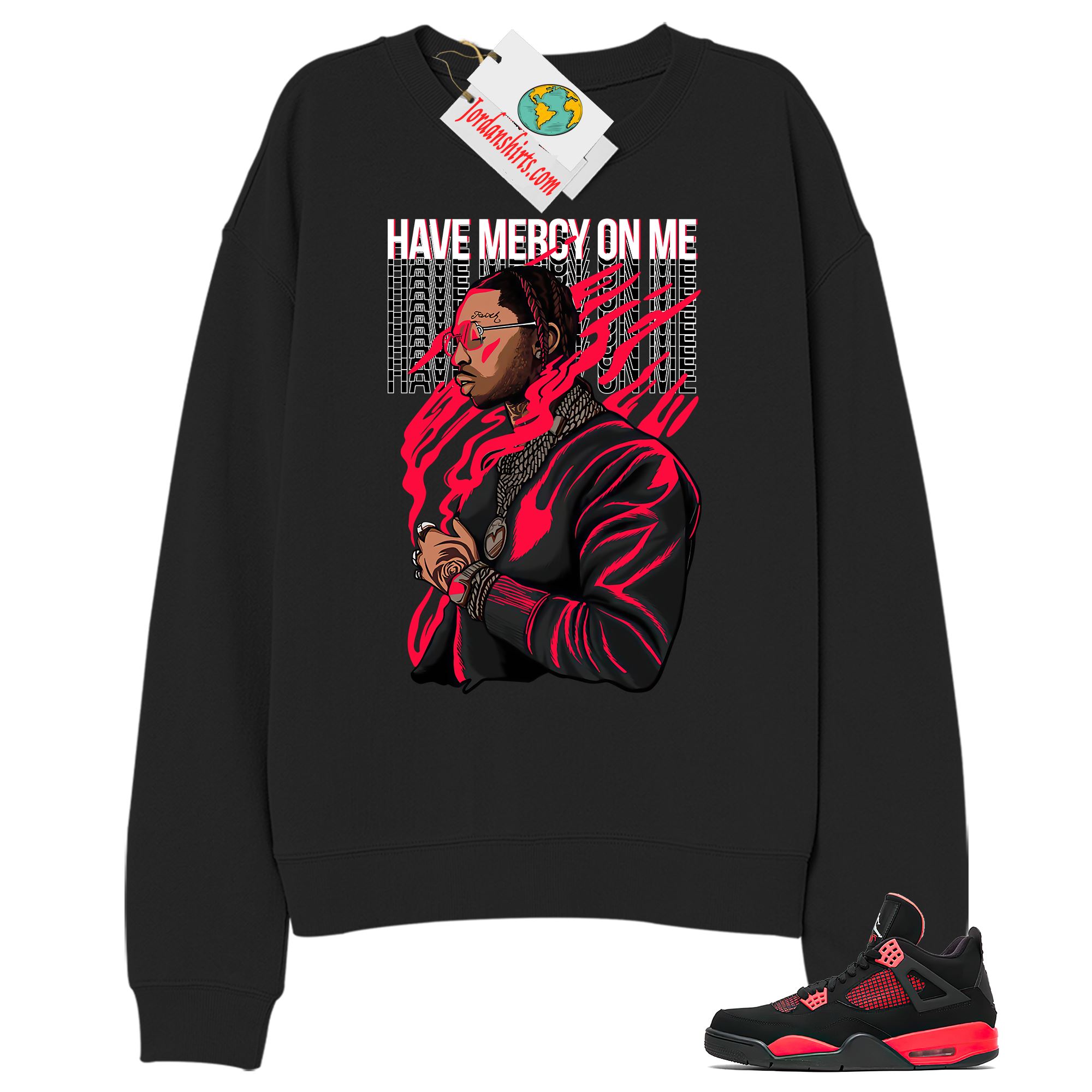 Jordan 4 Sweatshirt, Have Mercy On Me Black Sweatshirt Air Jordan 4 Red Thunder 4s Plus Size Up To 5xl