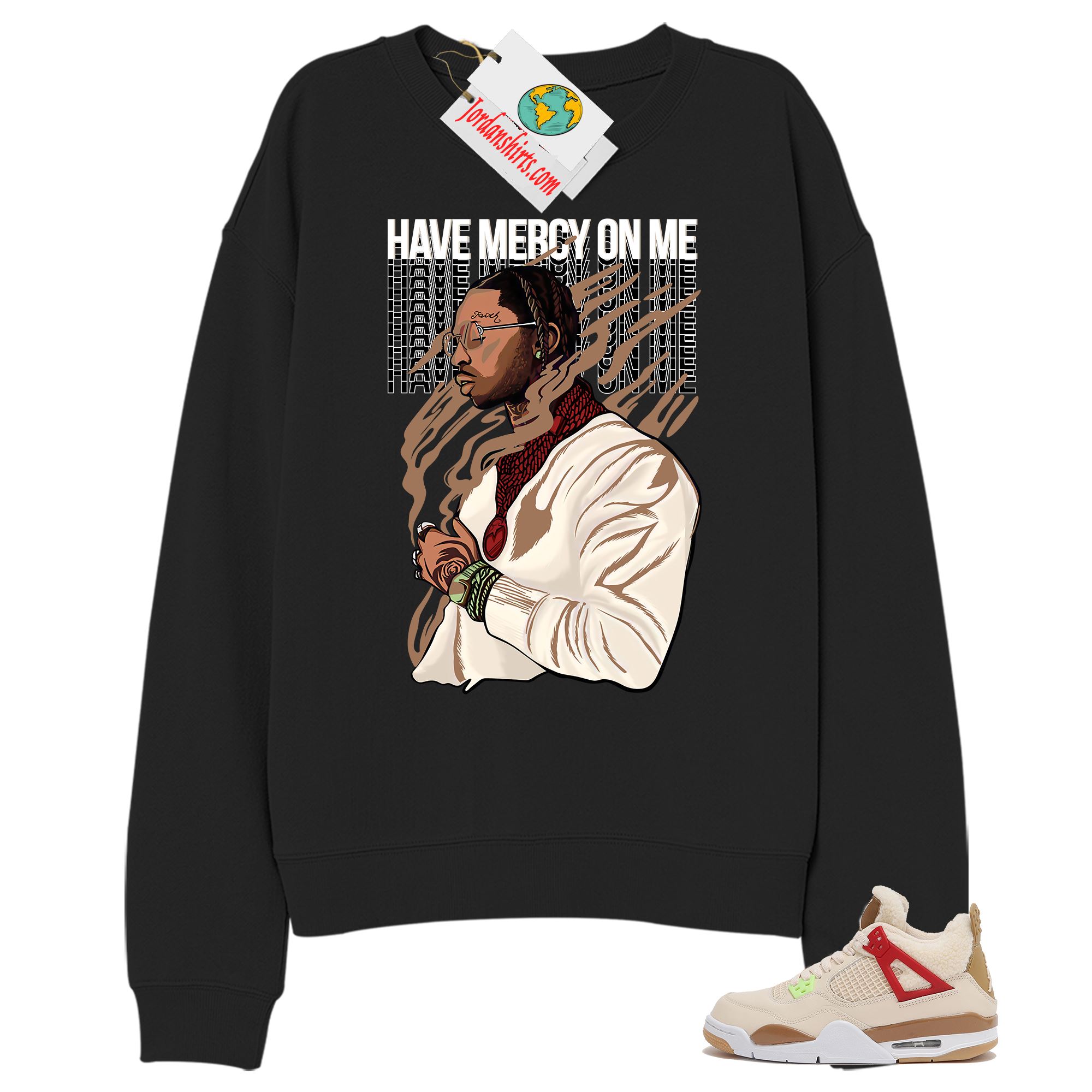 Jordan 4 Sweatshirt, Have Mercy On Me Black Sweatshirt Air Jordan 4 Wild Things 4s Full Size Up To 5xl