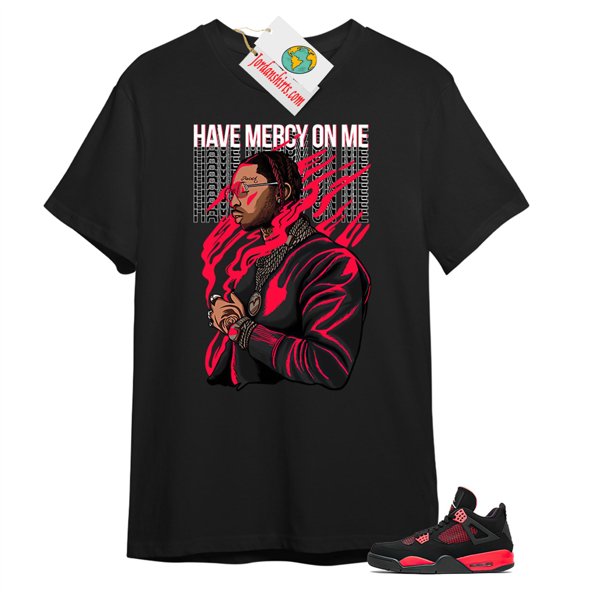 Jordan 4 Shirt, Have Mercy On Me Black T-shirt Air Jordan 4 Red Thunder 4s Full Size Up To 5xl