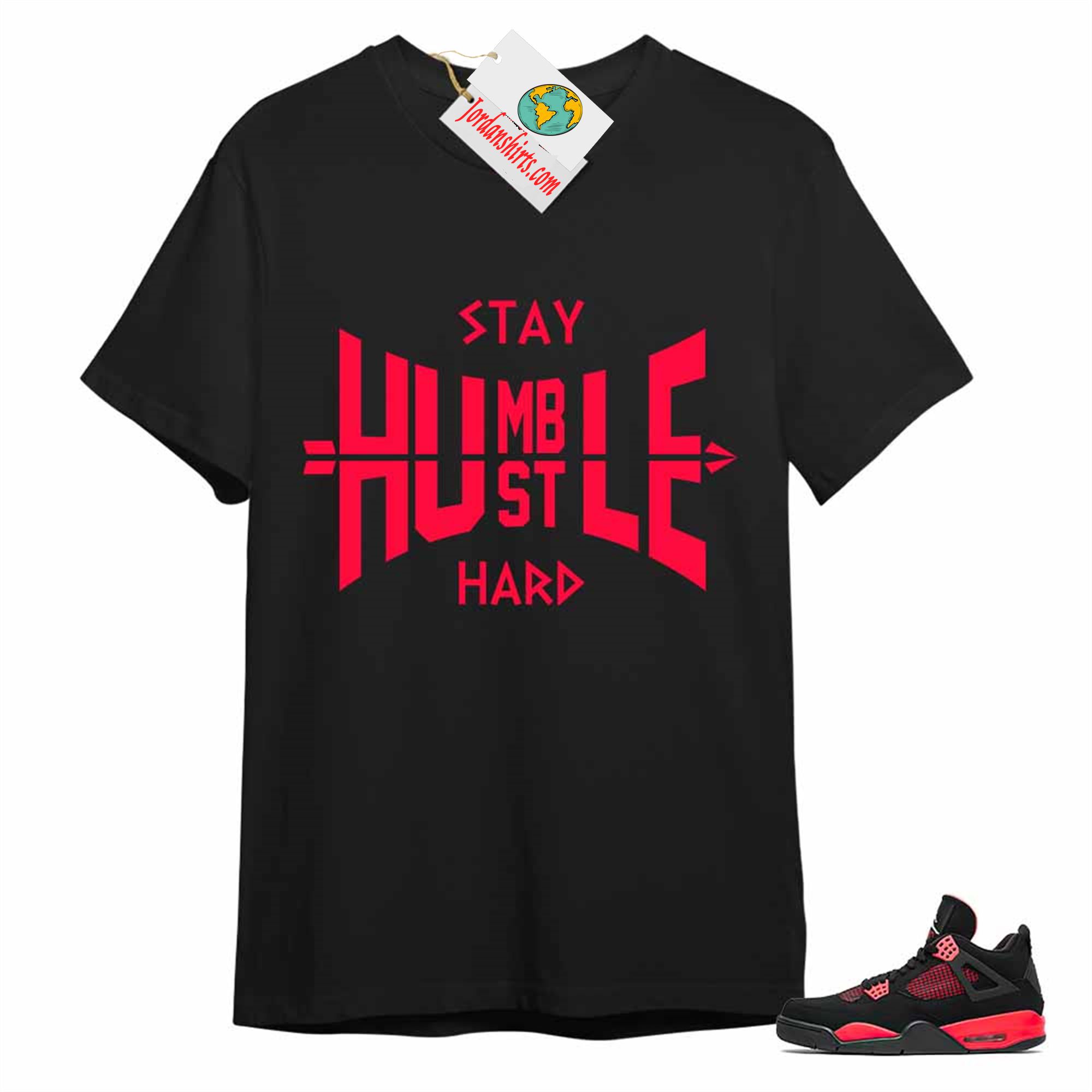 Jordan 4 Shirt, Humble Hustle Hard Black Air Jordan 4 Red Thunder 4s Full Size Up To 5xl