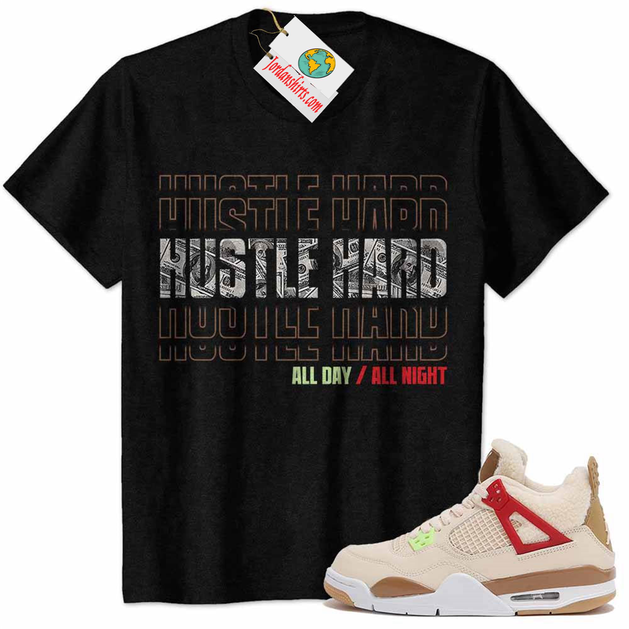 Jordan 4 Shirt, Hustle Hard All Day All Night Dollar Money Black Air Jordan 4 Wild Things 4s Plus Size Up To 5xl