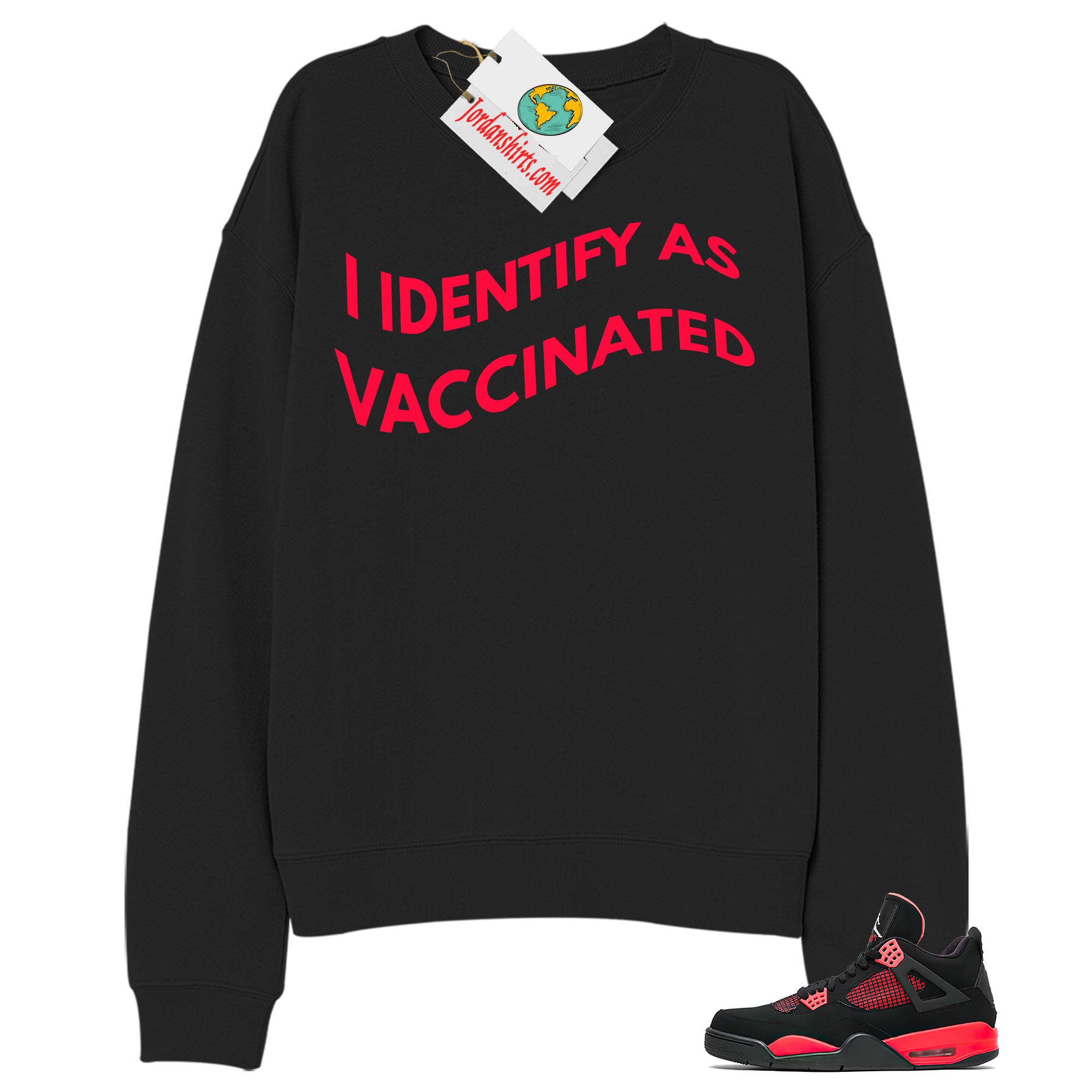 Jordan 4 Sweatshirt, I Identify As Vaccinated Black Sweatshirt Air Jordan 4 Red Thunder 4s Size Up To 5xl