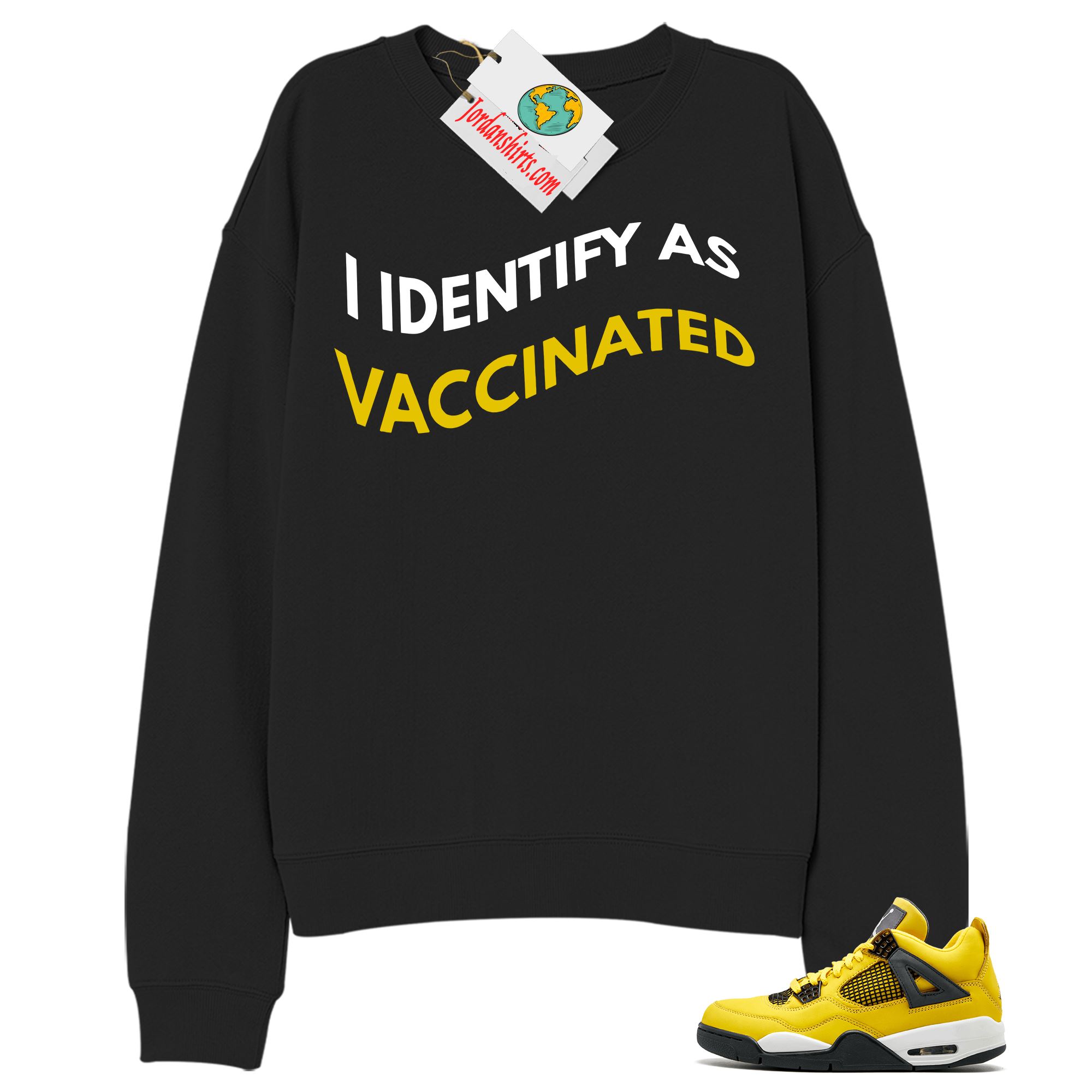 Jordan 4 Sweatshirt, I Identify As Vaccinated Black Sweatshirt Air Jordan 4 Tour Yellow Lightning 4s-trungten-vg3tj Size Up To 5xl