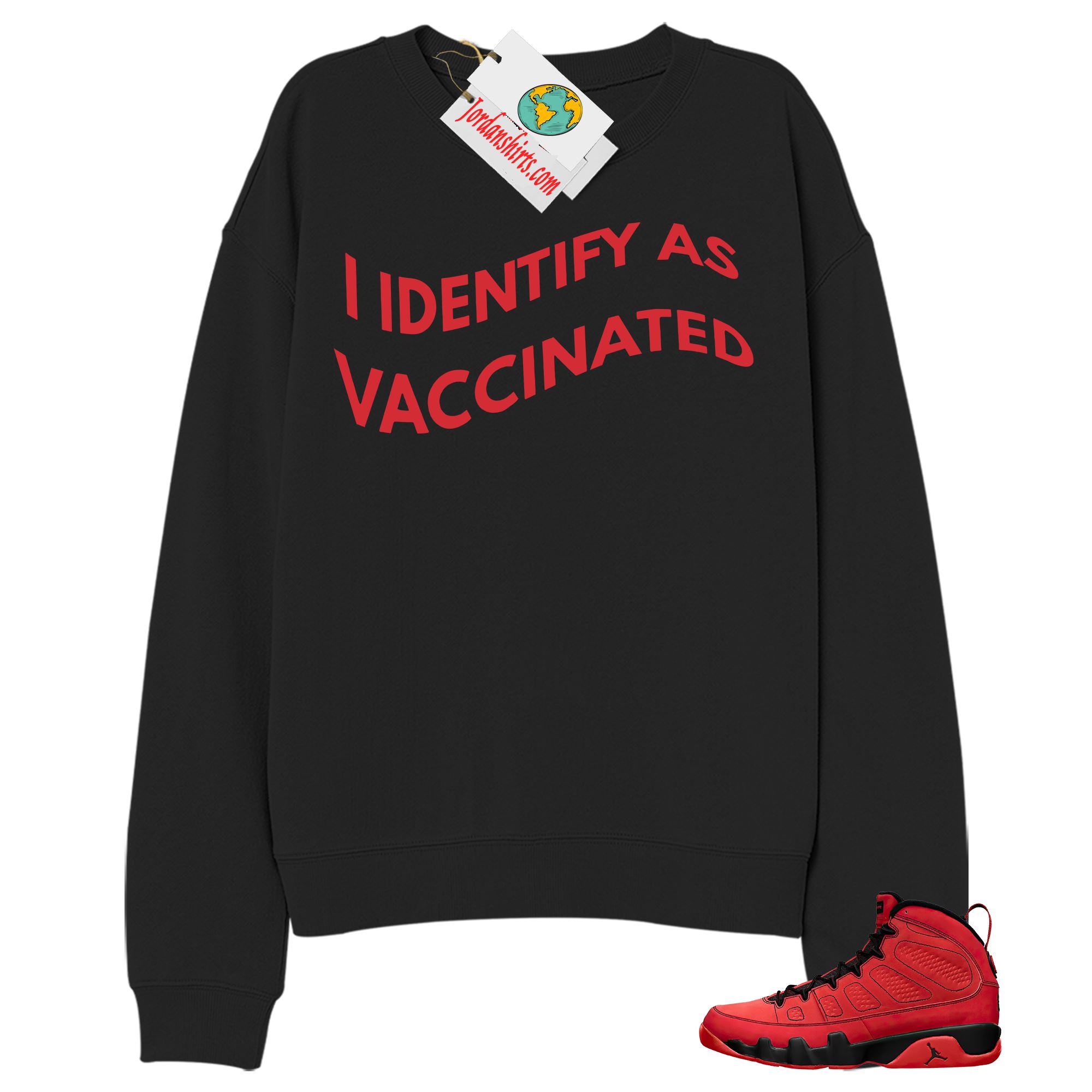 Jordan 9 Sweatshirt, I Identify As Vaccinated Black Sweatshirt Air Jordan 9 Chile Red 9s Plus Size Up To 5xl