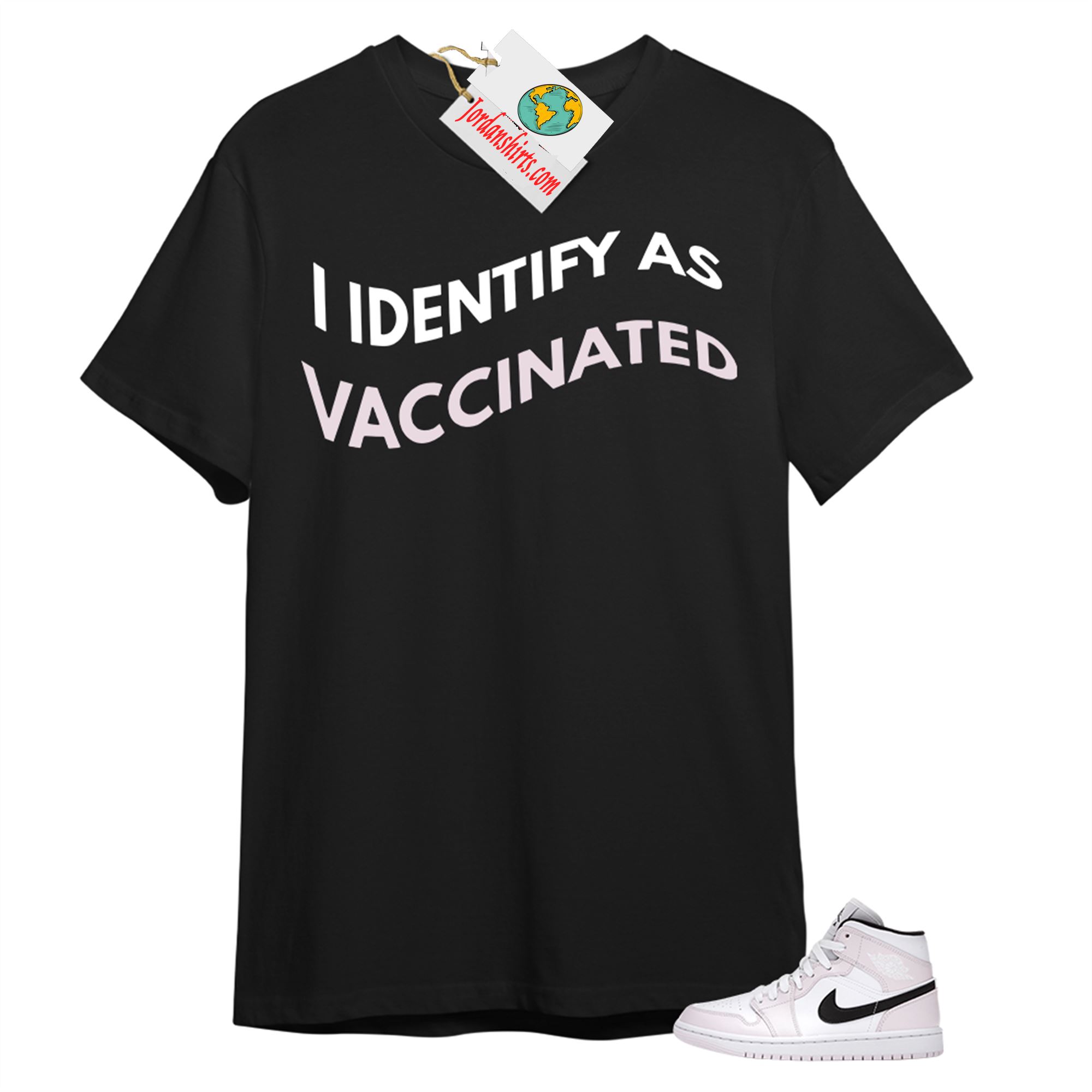 Jordan 1 Shirt, I Identify As Vaccinated Black T-shirt Air Jordan 1 Barely Rose 1s Size Up To 5xl