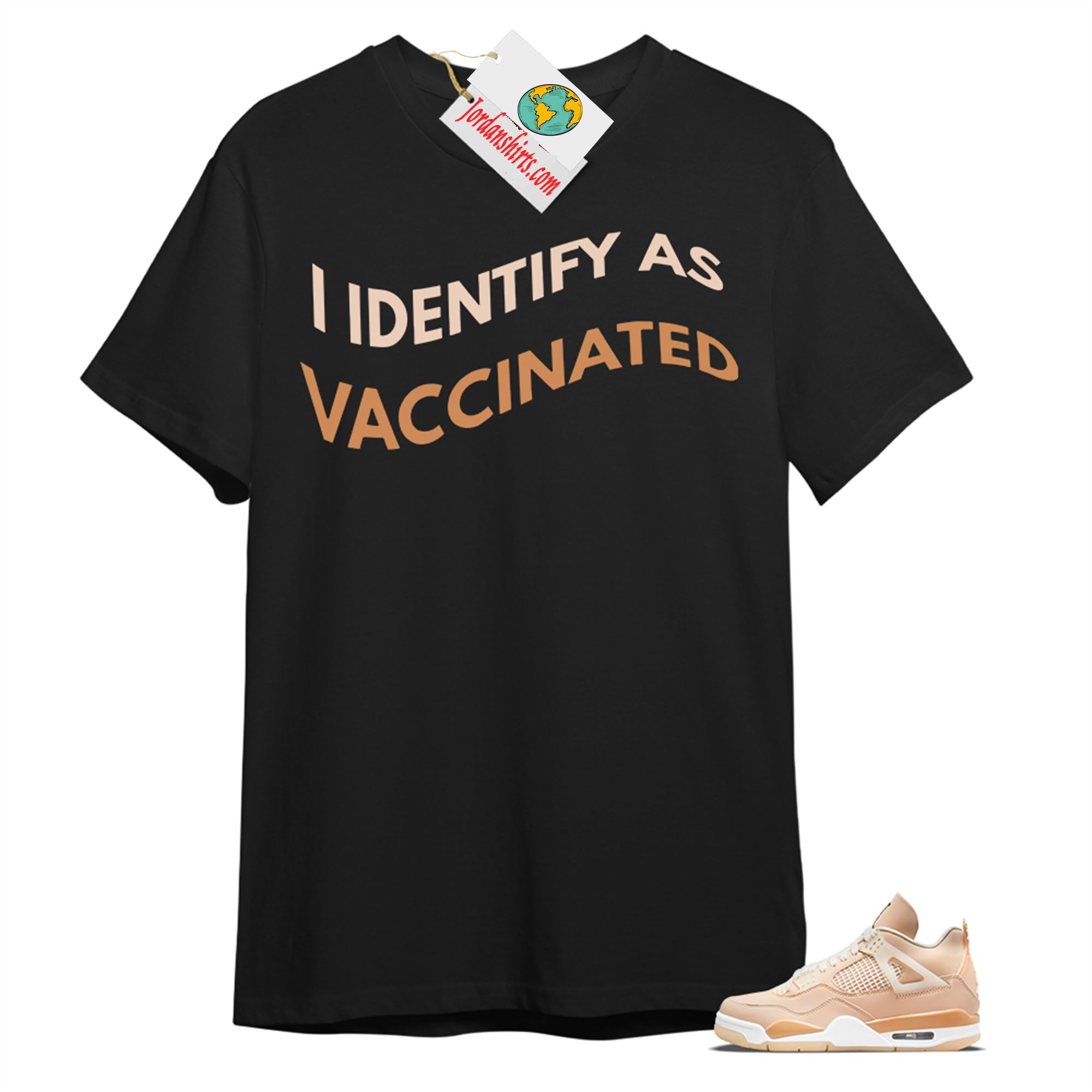 Jordan 4 Shirt, I Identify As Vaccinated Black T-shirt Air Jordan 4 Shimmer 4s Size Up To 5xl