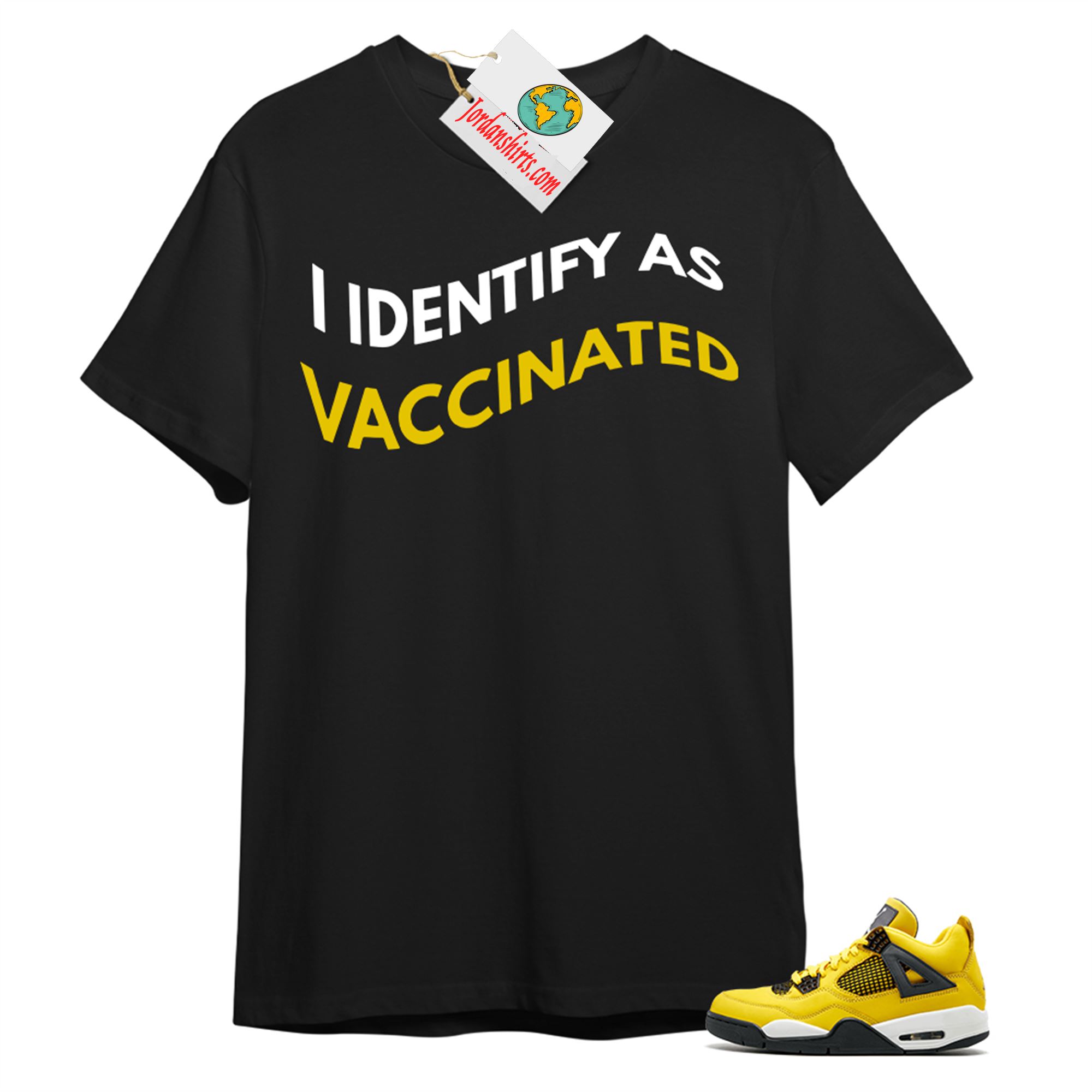 Jordan 4 Shirt, I Identify As Vaccinated Black T-shirt Air Jordan 4 Tour Yellow Lightning 4s Size Up To 5xl