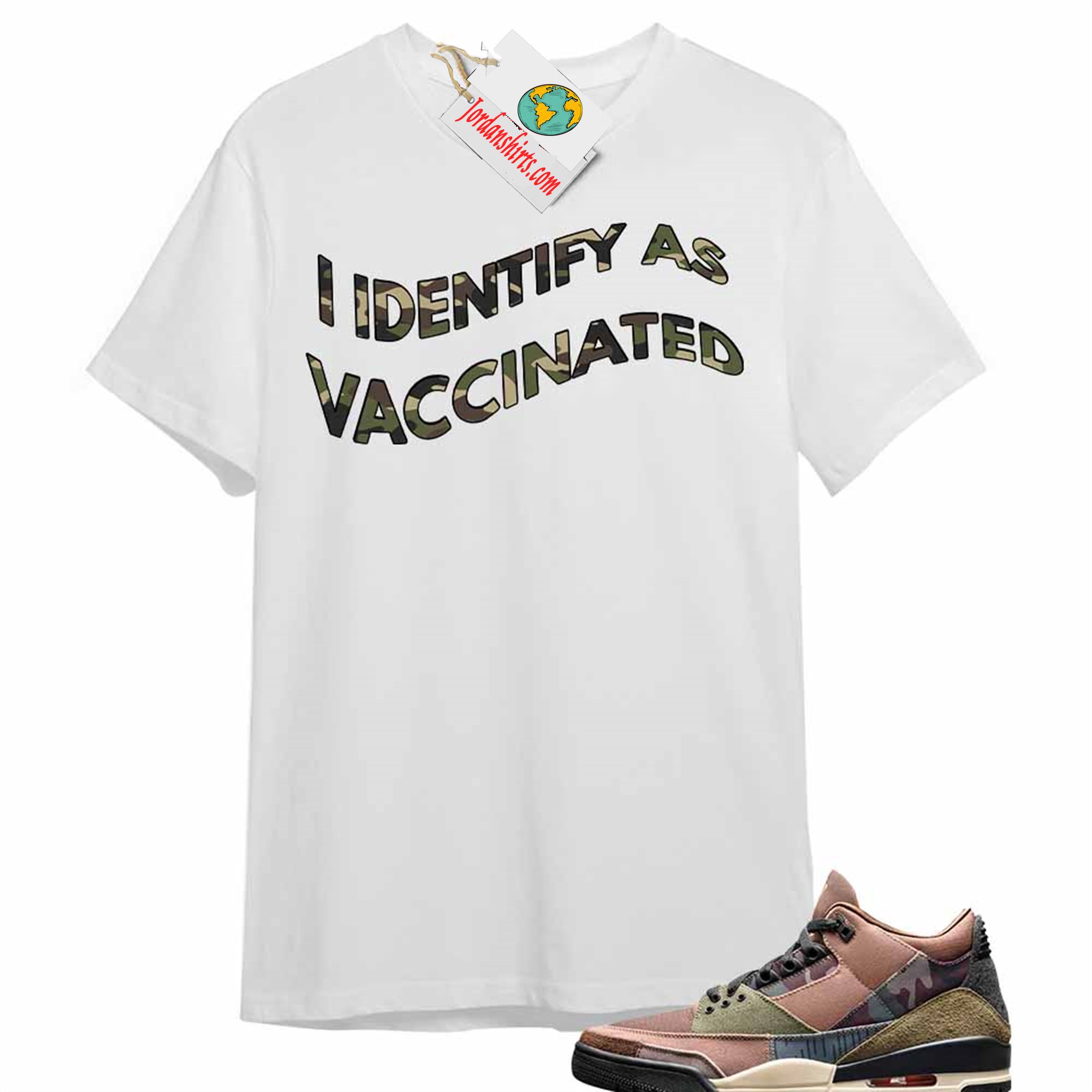 Jordan 3 Shirt, I Identify As Vaccinated White Air Jordan 3 Camo 3s Plus Size Up To 5xl