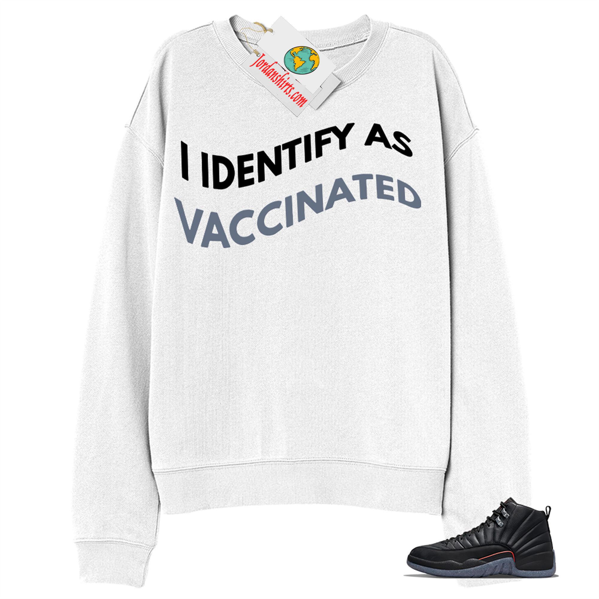 Jordan 12 Sweatshirt, I Identify As Vaccinated White Sweatshirt Air Jordan 12 Utility Grind 12s Size Up To 5xl