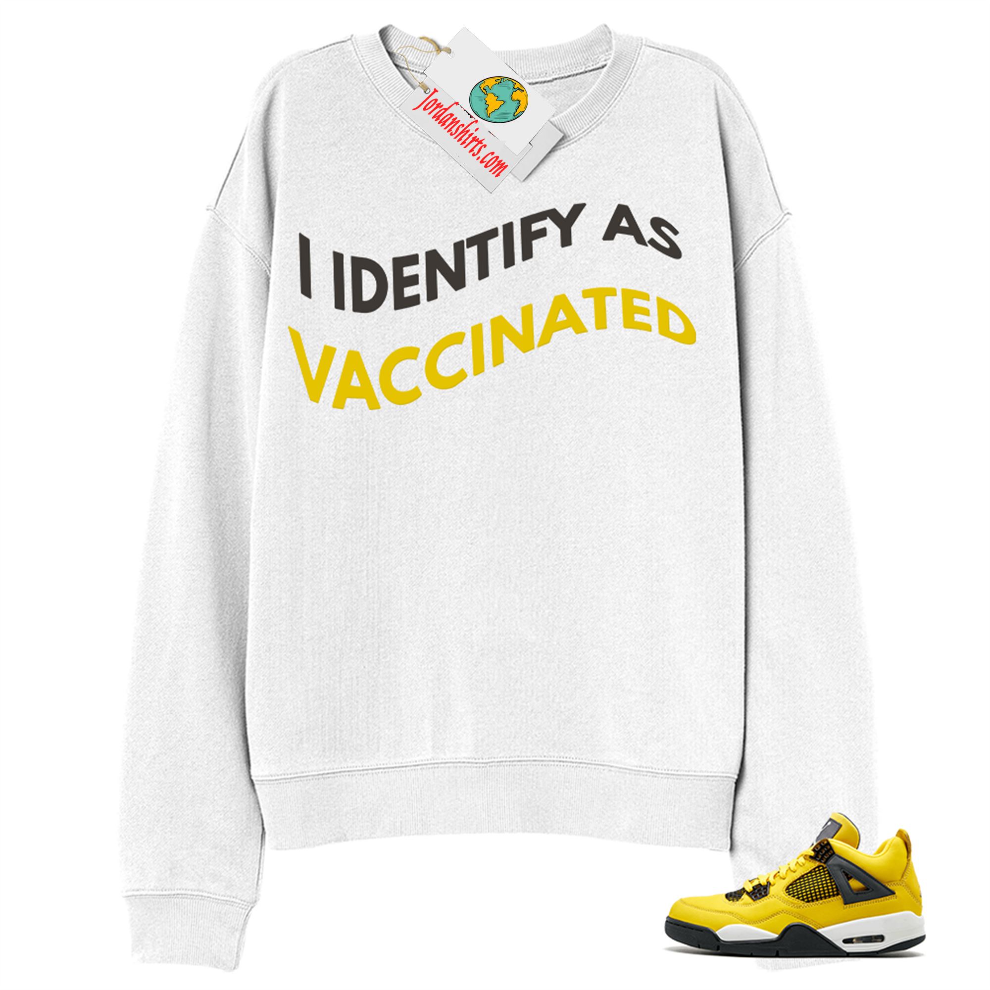 Jordan 4 Sweatshirt, I Identify As Vaccinated White Sweatshirt Air Jordan 4 Tour Yellow Lightning 4s Size Up To 5xl