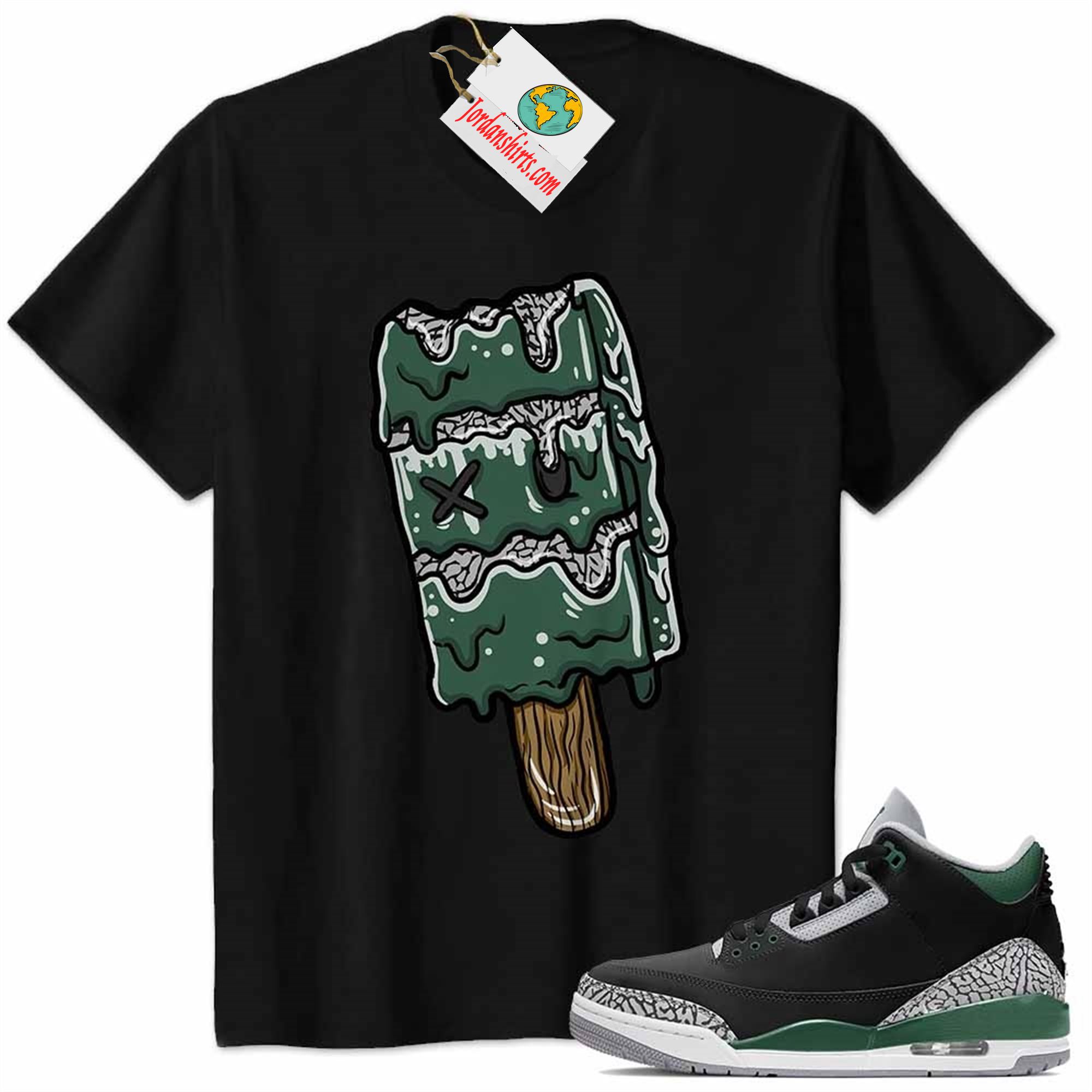 Jordan 3 Shirt, Ice Cream Dripping Black Air Jordan 3 Pine Green 3s Size Up To 5xl