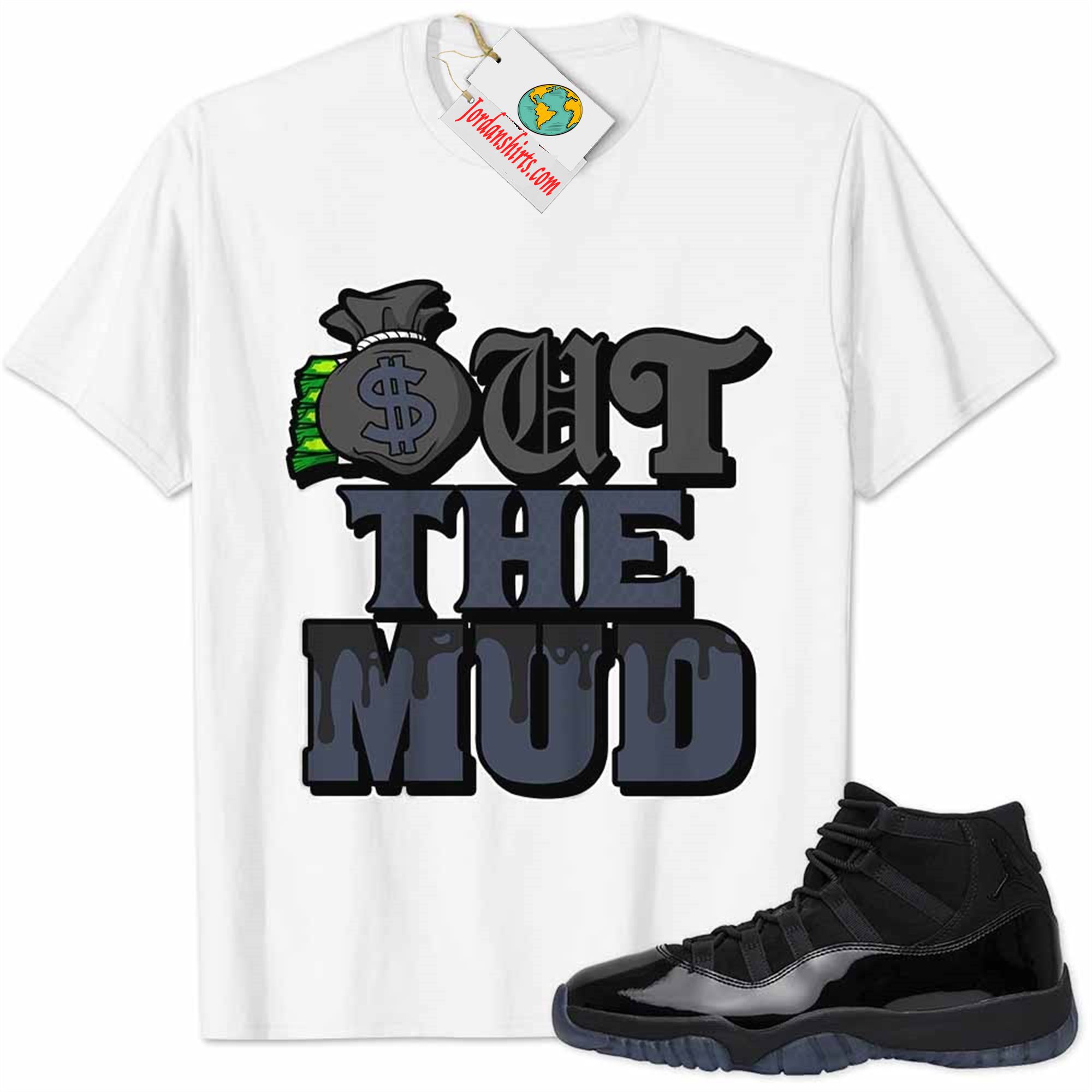 Jordan 11 Shirt, Jordan 11 Cap And Gown Shirt Out The Mud Money Bag White Plus Size Up To 5xl