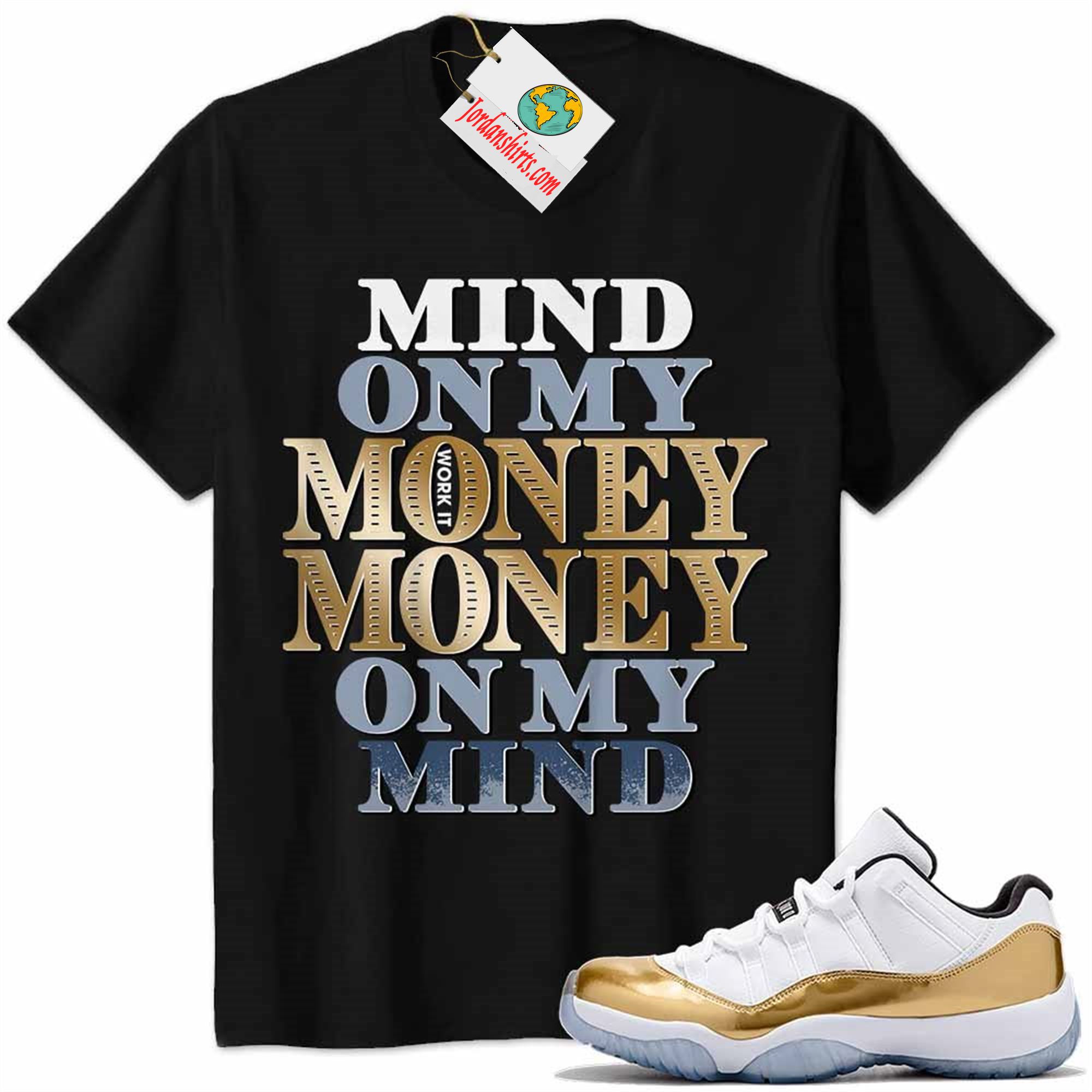 Jordan 11 Shirt, Jordan 11 Metallic Gold Shirt Mind On My Money Money On My Mind Black Full Size Up To 5xl