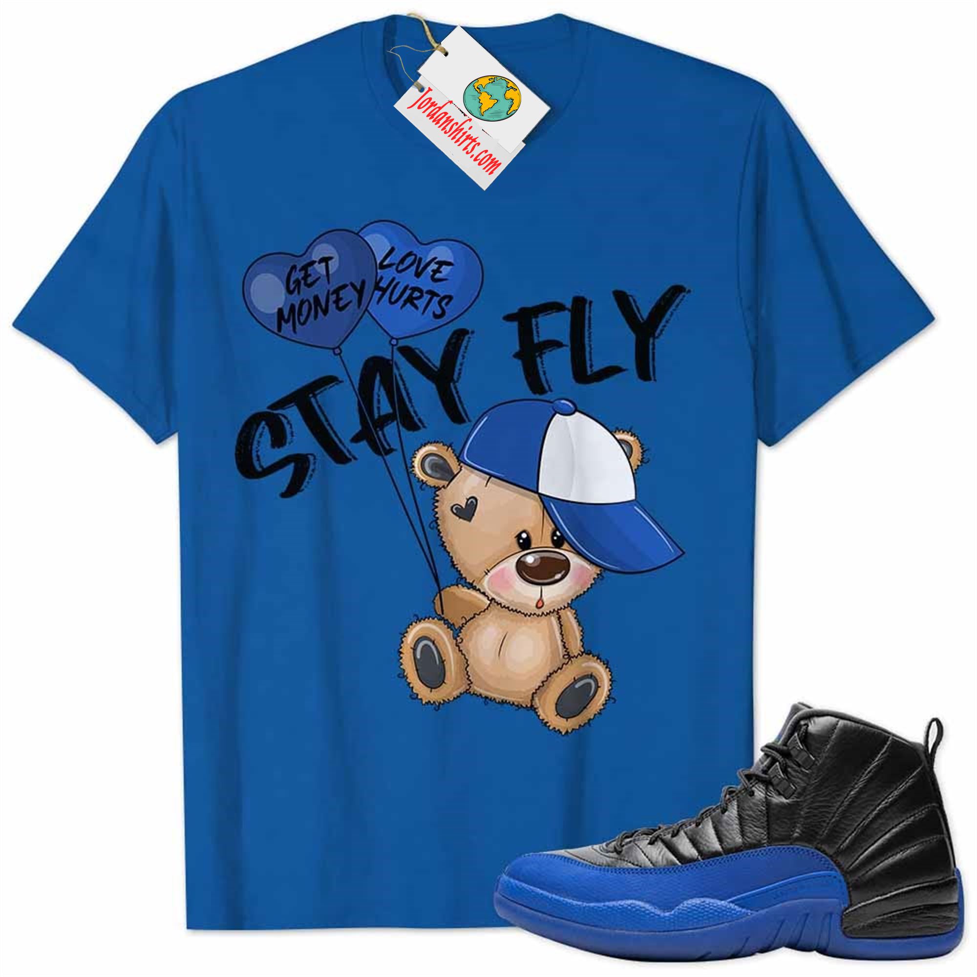 Jordan 12 Shirt, Jordan 12 Game Royal Shirt Cute Teddy Bear Stay Fly Get Money Royal Size Up To 5xl