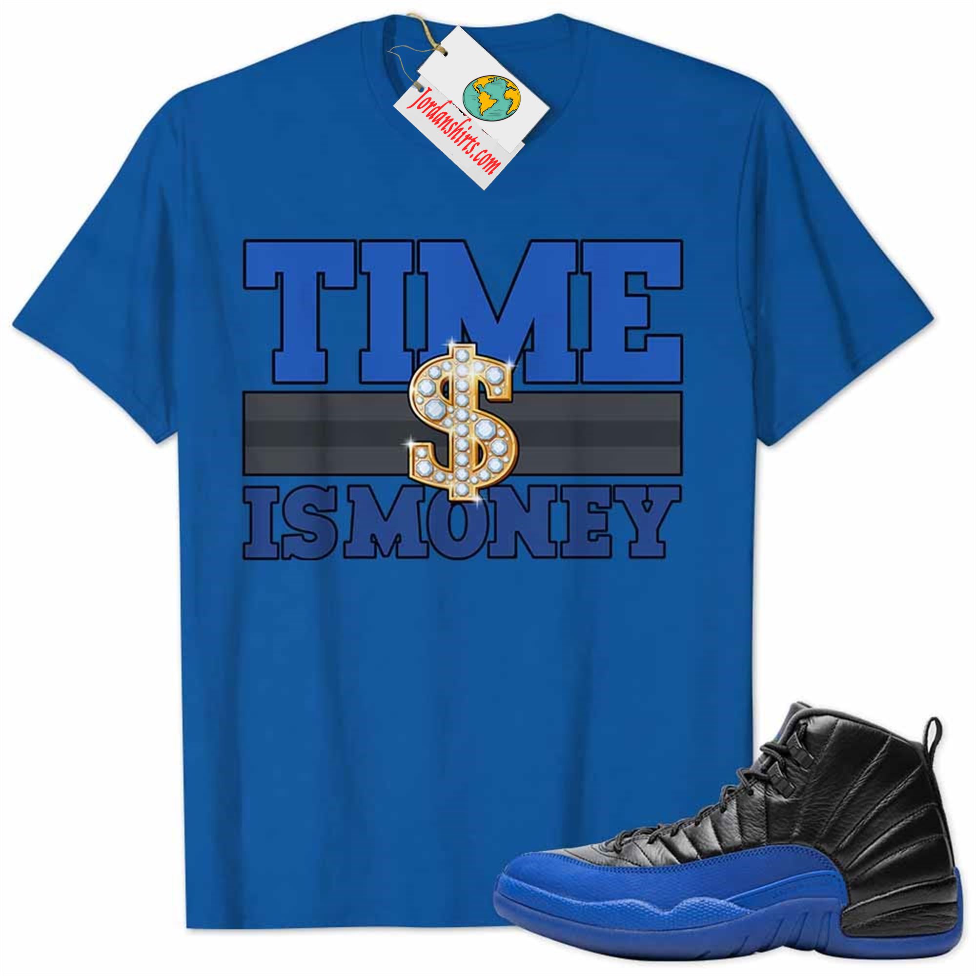 Jordan 12 Shirt, Jordan 12 Game Royal Shirt Time Is Money Dollar Sign Royal Full Size Up To 5xl