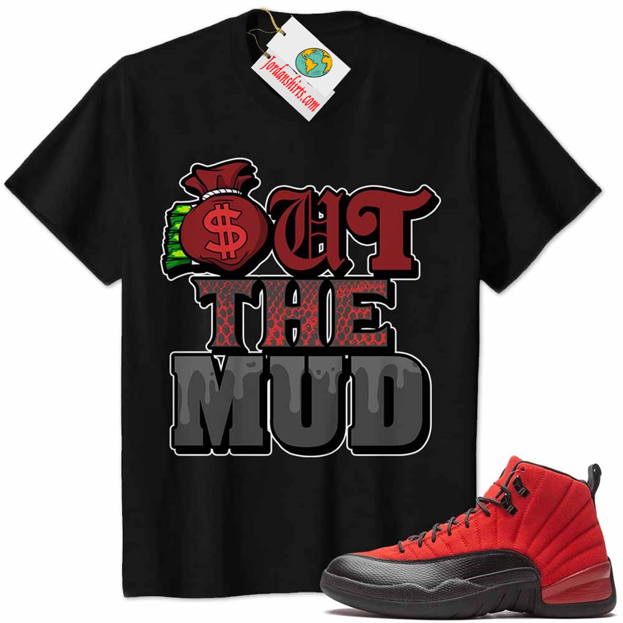Jordan 12 Shirt, Jordan 12 Reverse Flu Game Shirt Out The Mud Money Bag Black Full Size Up To 5xl