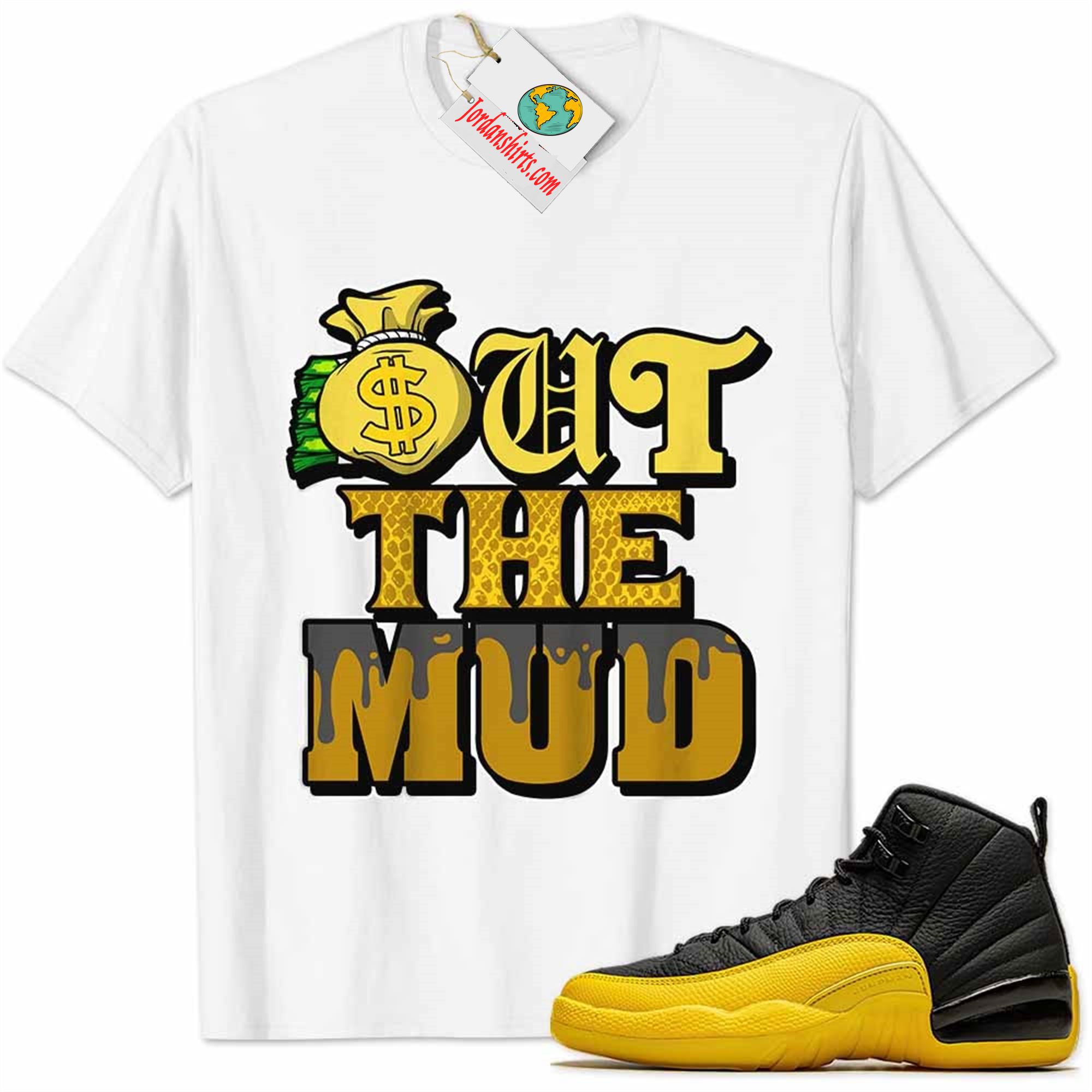 Jordan 12 Shirt, Jordan 12 University Gold Shirt Out The Mud Money Bag White Plus Size Up To 5xl