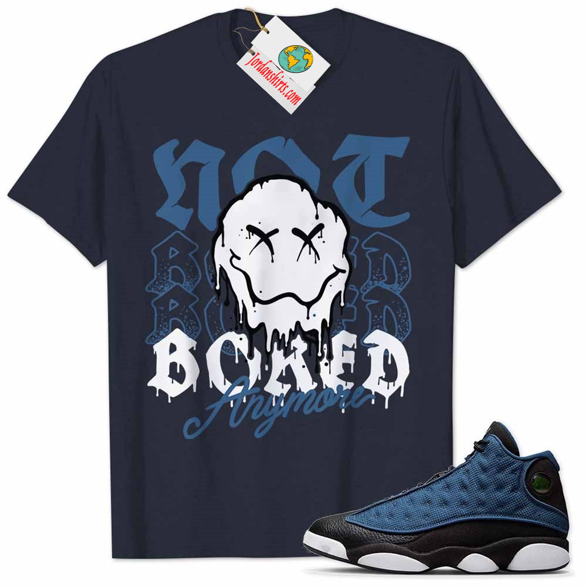 Jordan 13 Shirt, Jordan 13 Brave Blue Shirt Drip Happy Face Not Bored Anymore Navy Plus Size Up To 5xl