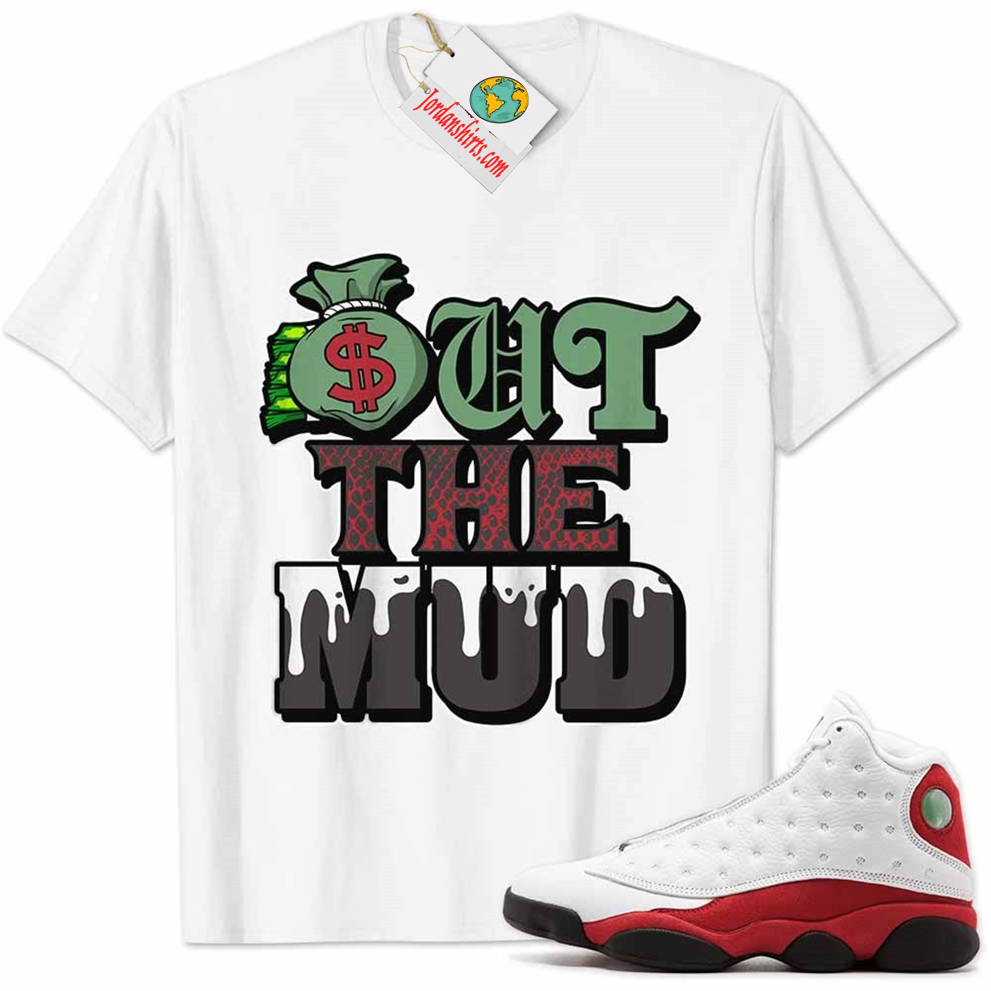 Jordan 13 Shirt, Jordan 13 Chicago Shirt Out The Mud Money Bag White Size Up To 5xl