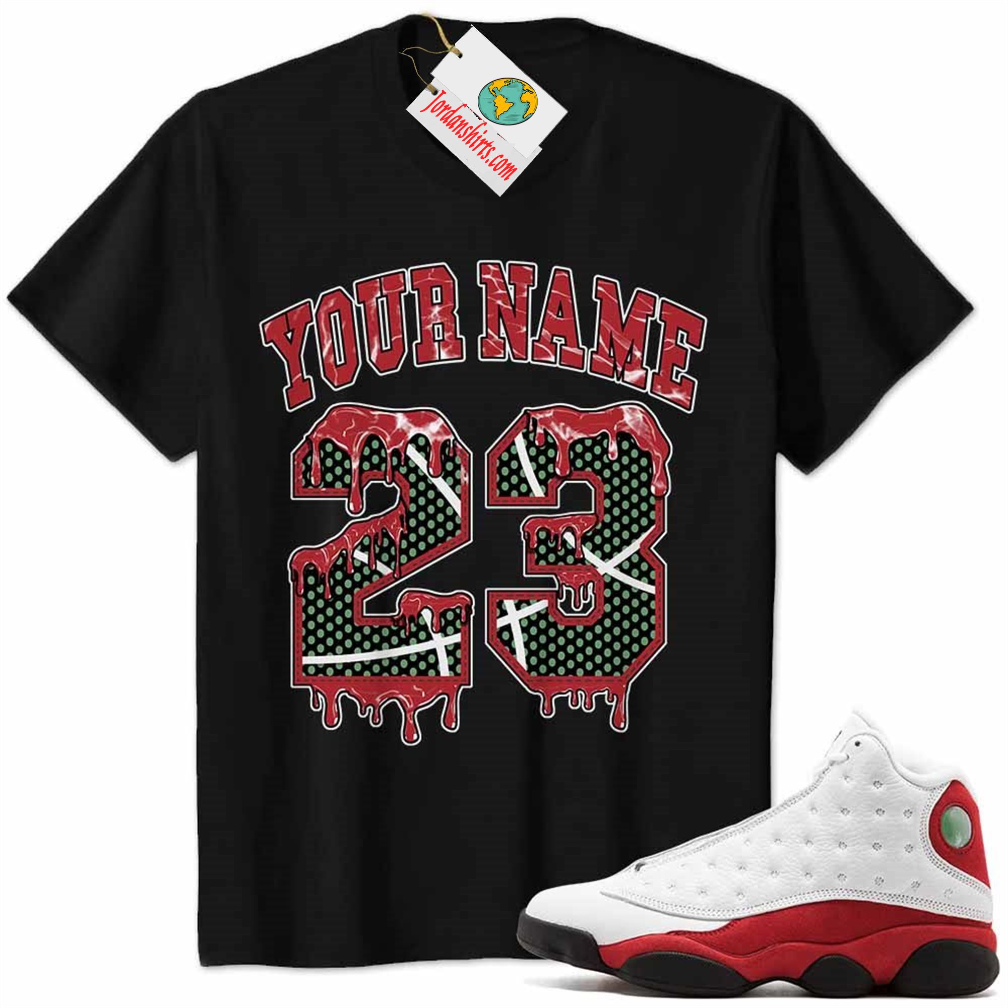 Jordan 13 Shirt, Jordan 13 Chicago Shirt Personalized No23 Drippin Black Plus Size Up To 5xl