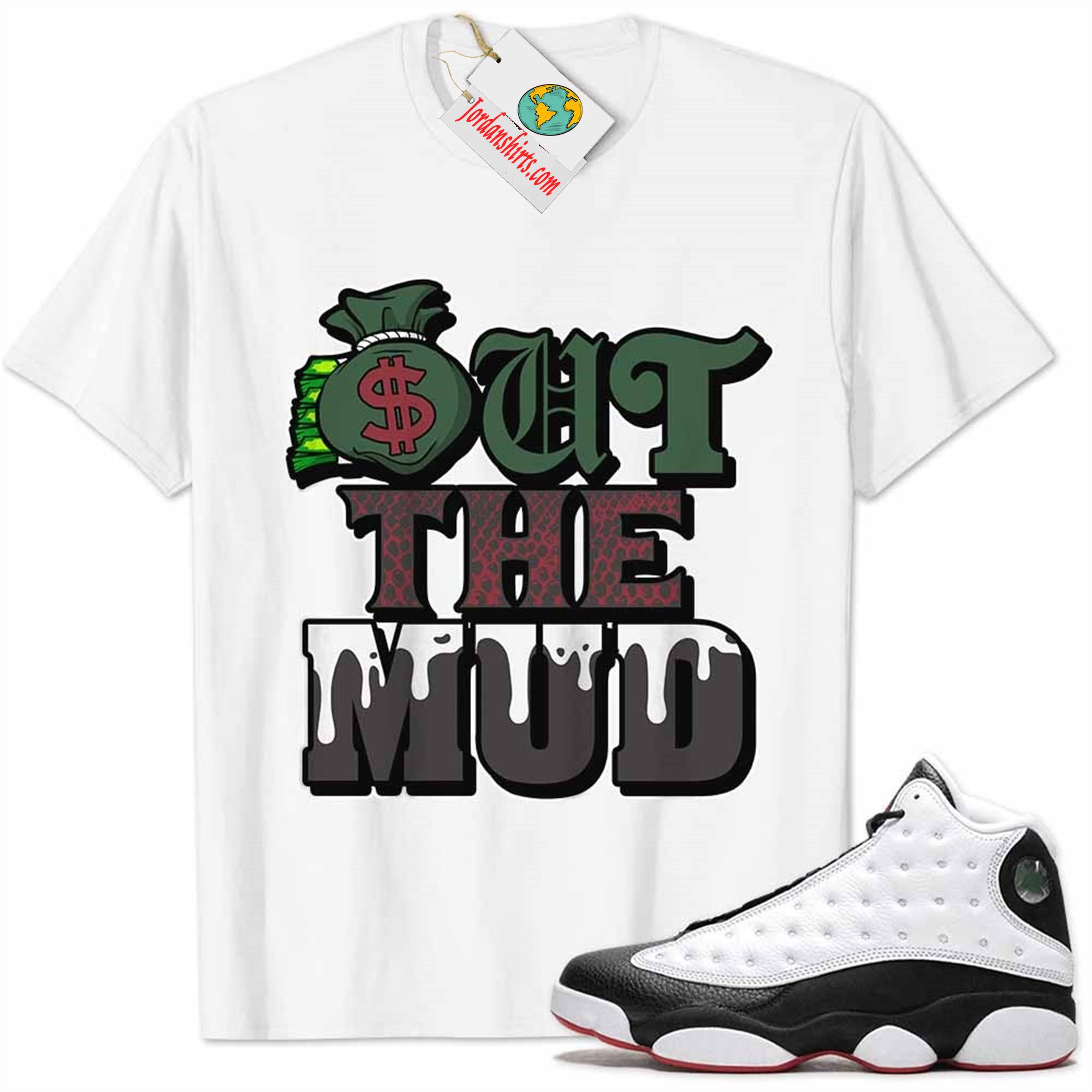 Jordan 13 Shirt, Jordan 13 He Got Game Shirt Out The Mud Money Bag White Size Up To 5xl