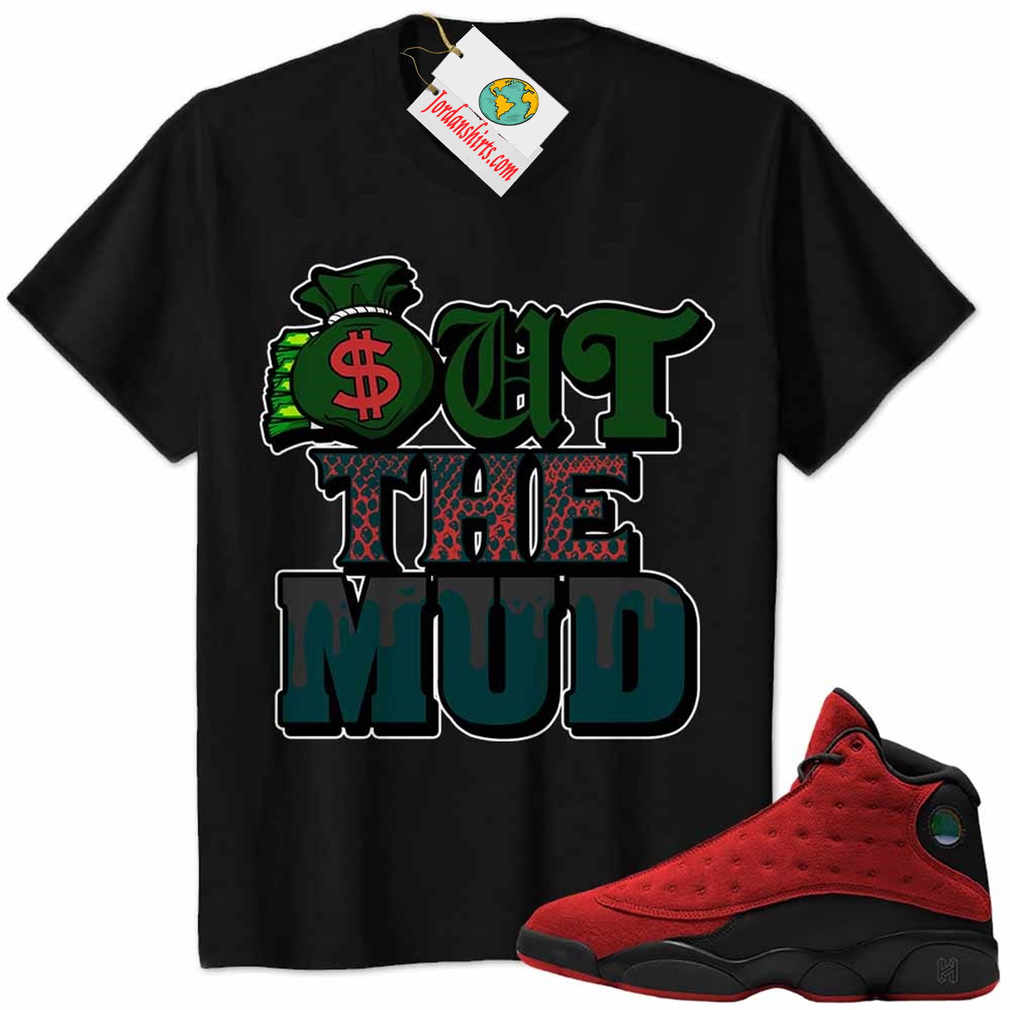 Jordan 13 Shirt, Jordan 13 Reverse Bred Shirt Out The Mud Money Bag Black Plus Size Up To 5xl