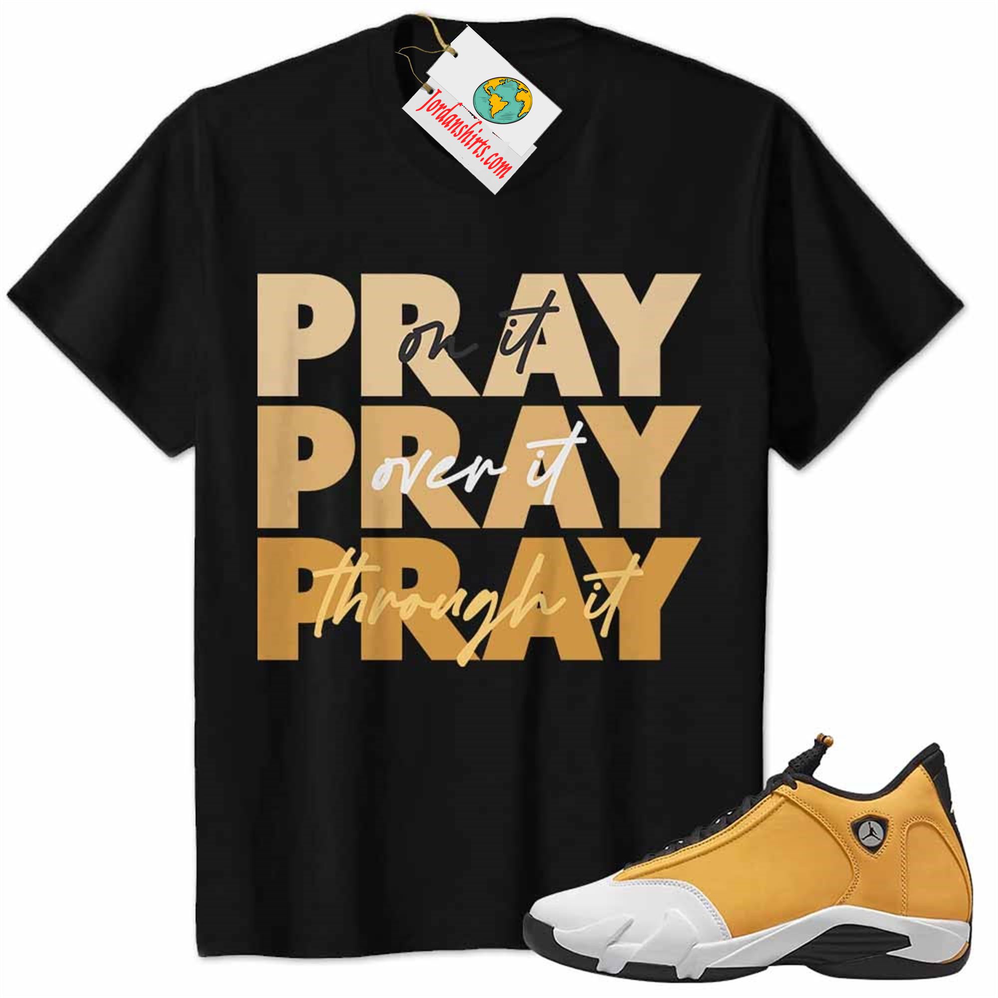 Jordan 14 Shirt, Jordan 14 Ginger Shirt Shirt Pray On It Pray Over It Pray Through It Black Plus Size Up To 5xl