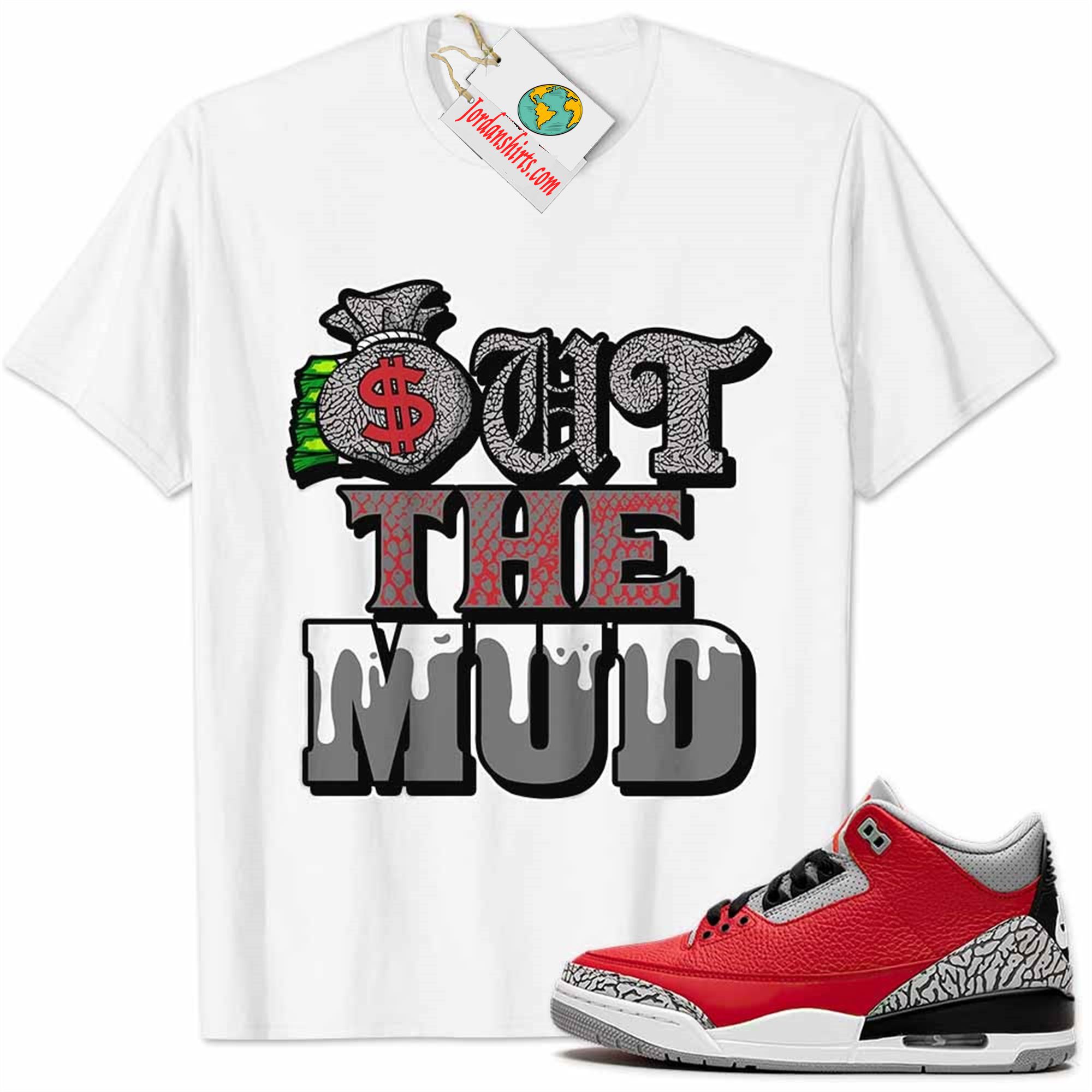 Jordan 3 Shirt, Jordan 3 Cement Shirt Out The Mud Money Bag White Full Size Up To 5xl