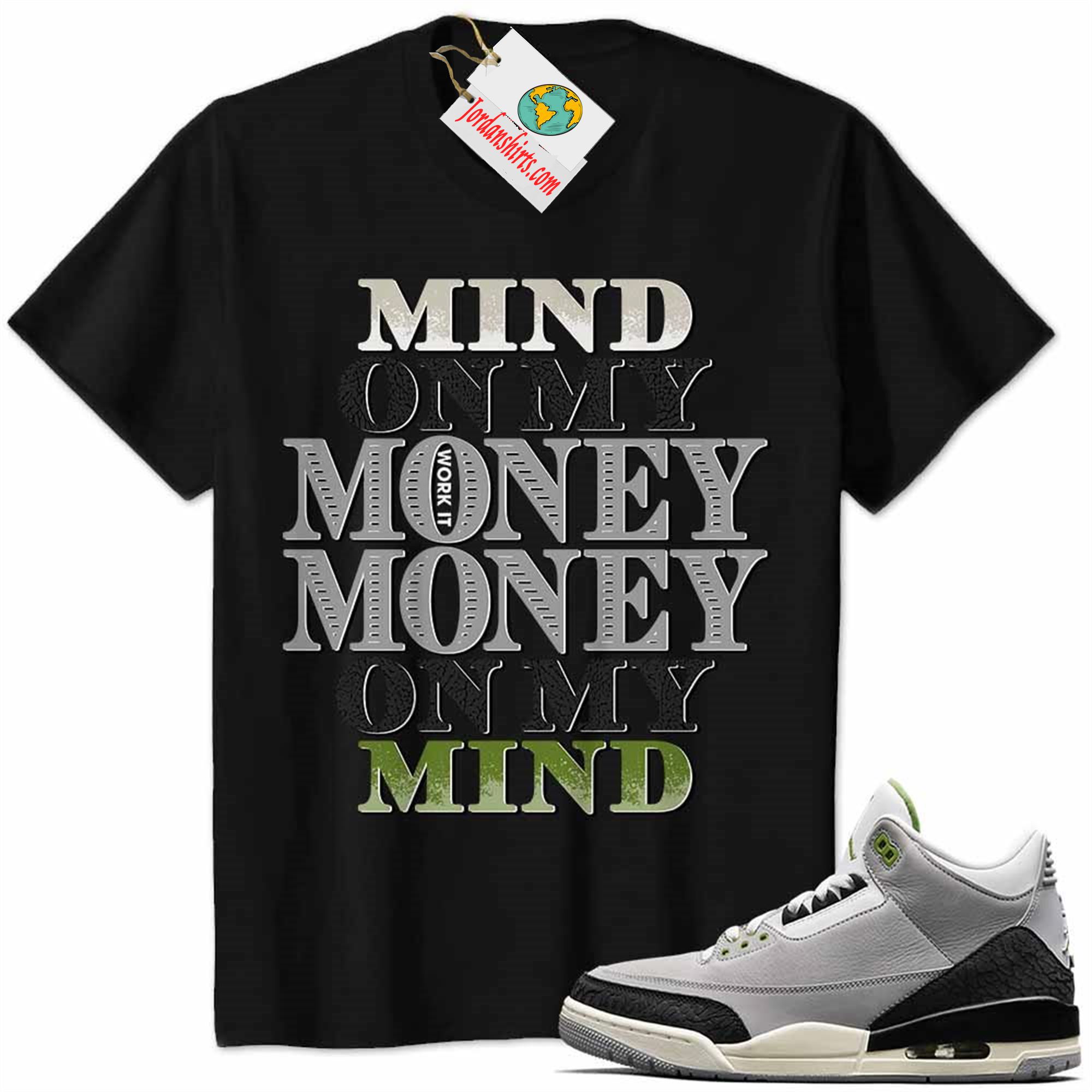 Jordan 3 Shirt, Jordan 3 Chlorophyll Shirt Mind On My Money Money On My Mind Black Size Up To 5xl