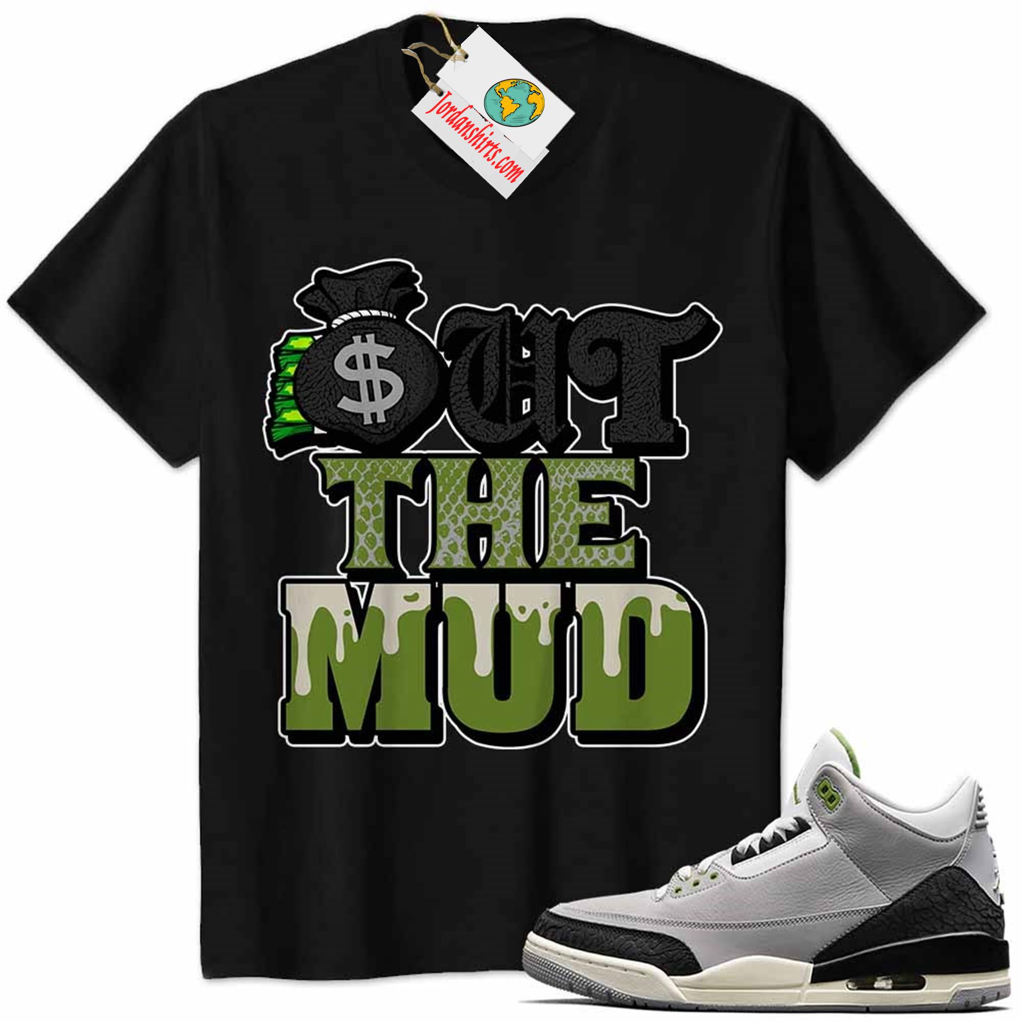 Jordan 3 Shirt, Jordan 3 Chlorophyll Shirt Out The Mud Money Bag Black Size Up To 5xl