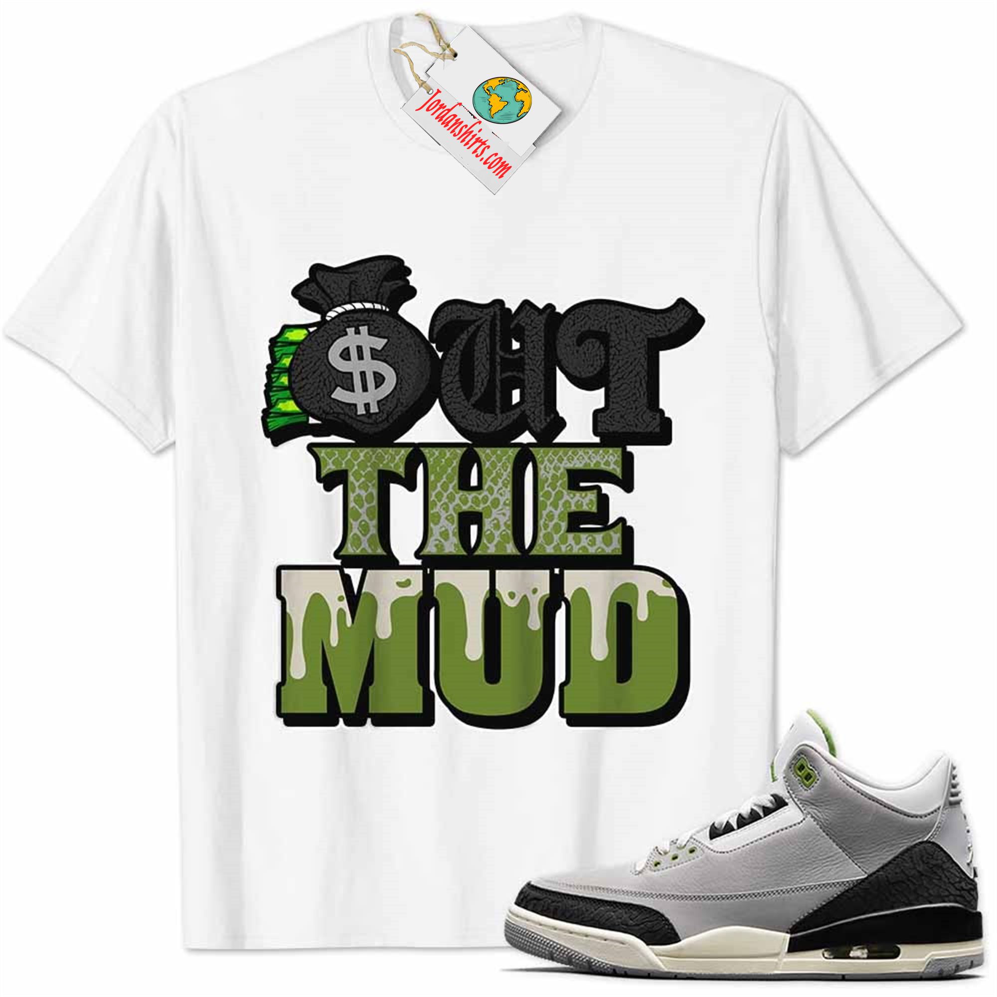 Jordan 3 Shirt, Jordan 3 Chlorophyll Shirt Out The Mud Money Bag White Size Up To 5xl