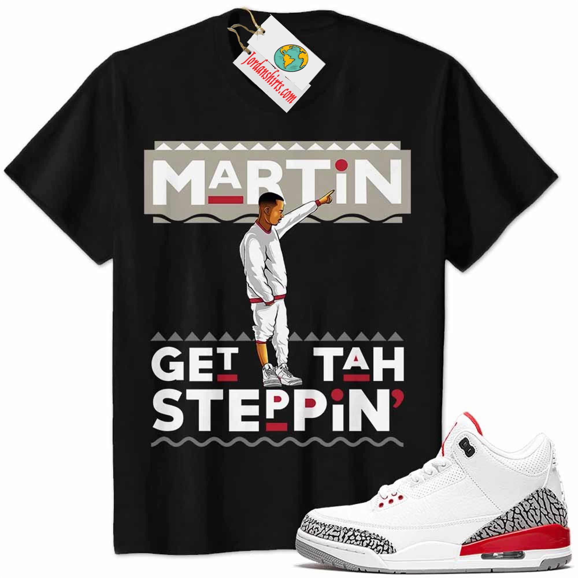 Jordan 3 Shirt, Jordan 3 Katrina Shirt Martin Get Tah Steppin Black Plus Size Up To 5xl